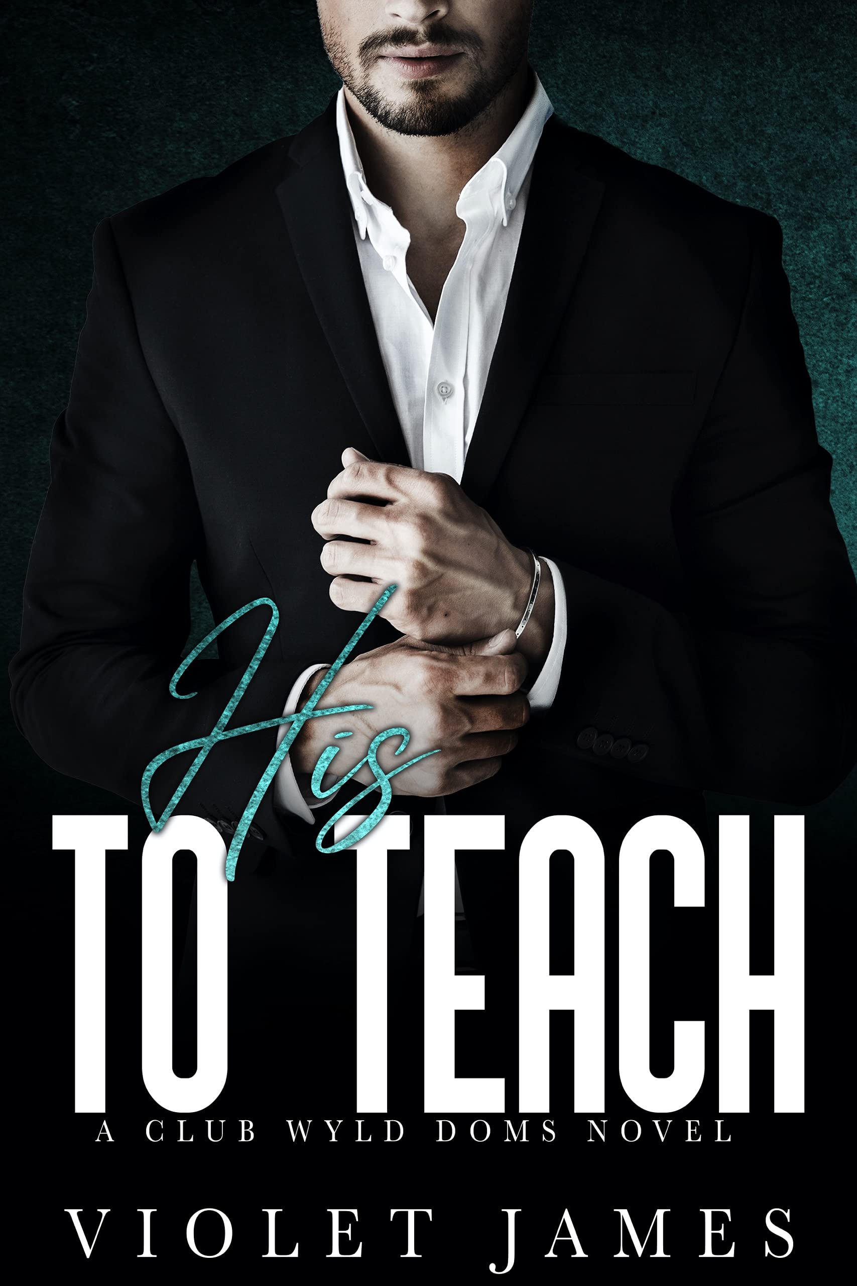 His to Teach (Club Wyld Doms, #2) by Violet James | Goodreads