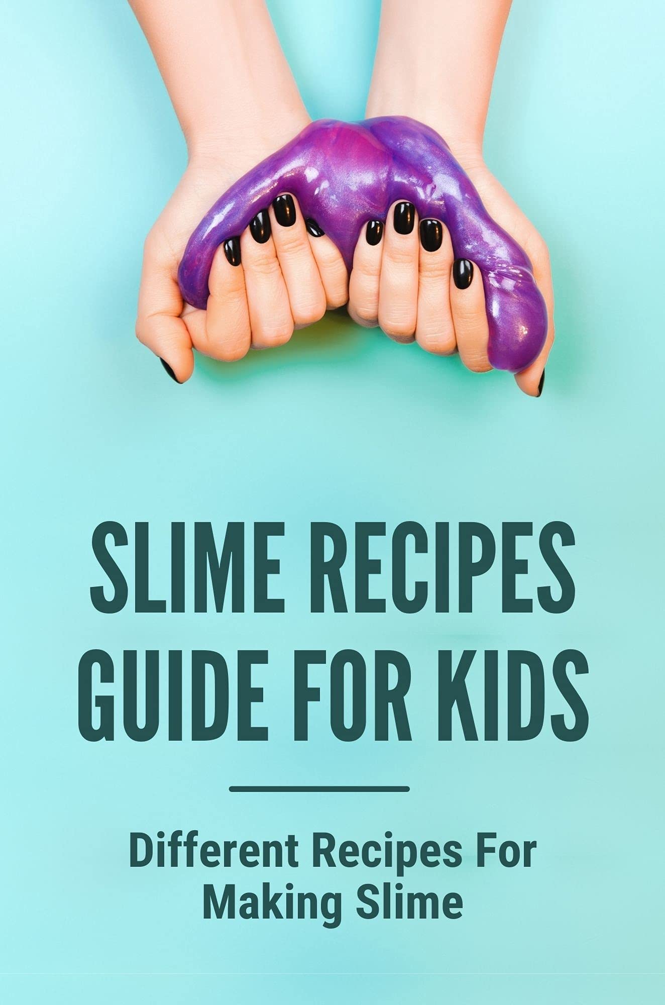 Slime Recipes Guide For Kids Different Recipes For Making Slime How