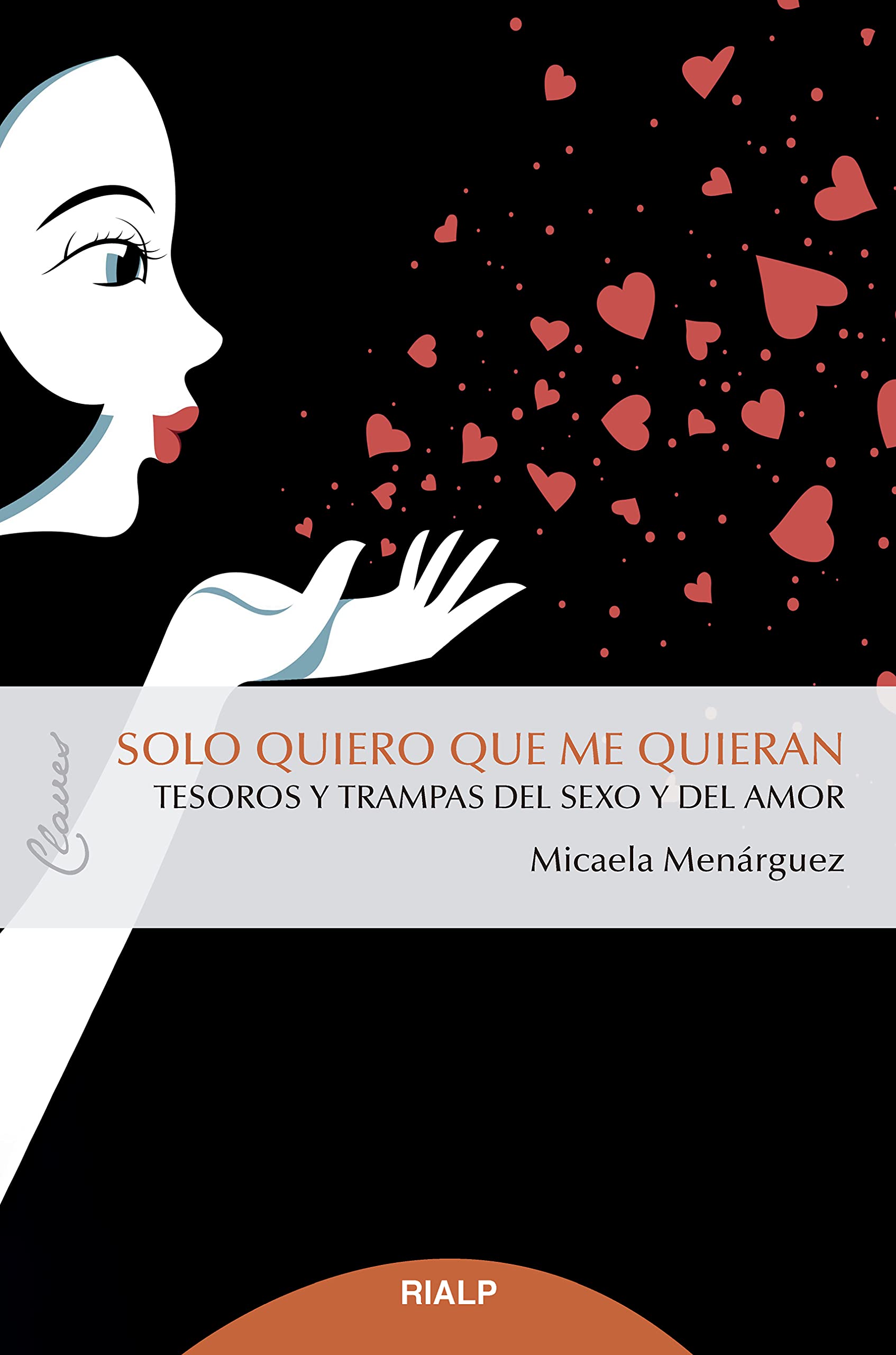 Solo quiero que me quieran: Tesoros y trampas del sexo y del amor (Claves)