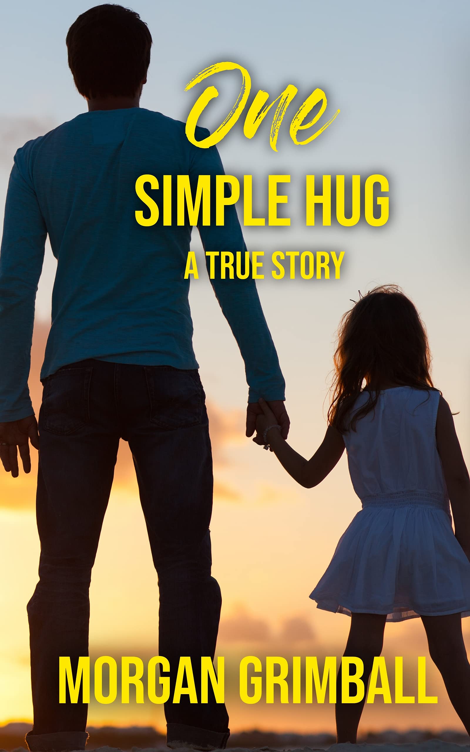One Simple Hug: A True Story About Life, Love, and Pain
