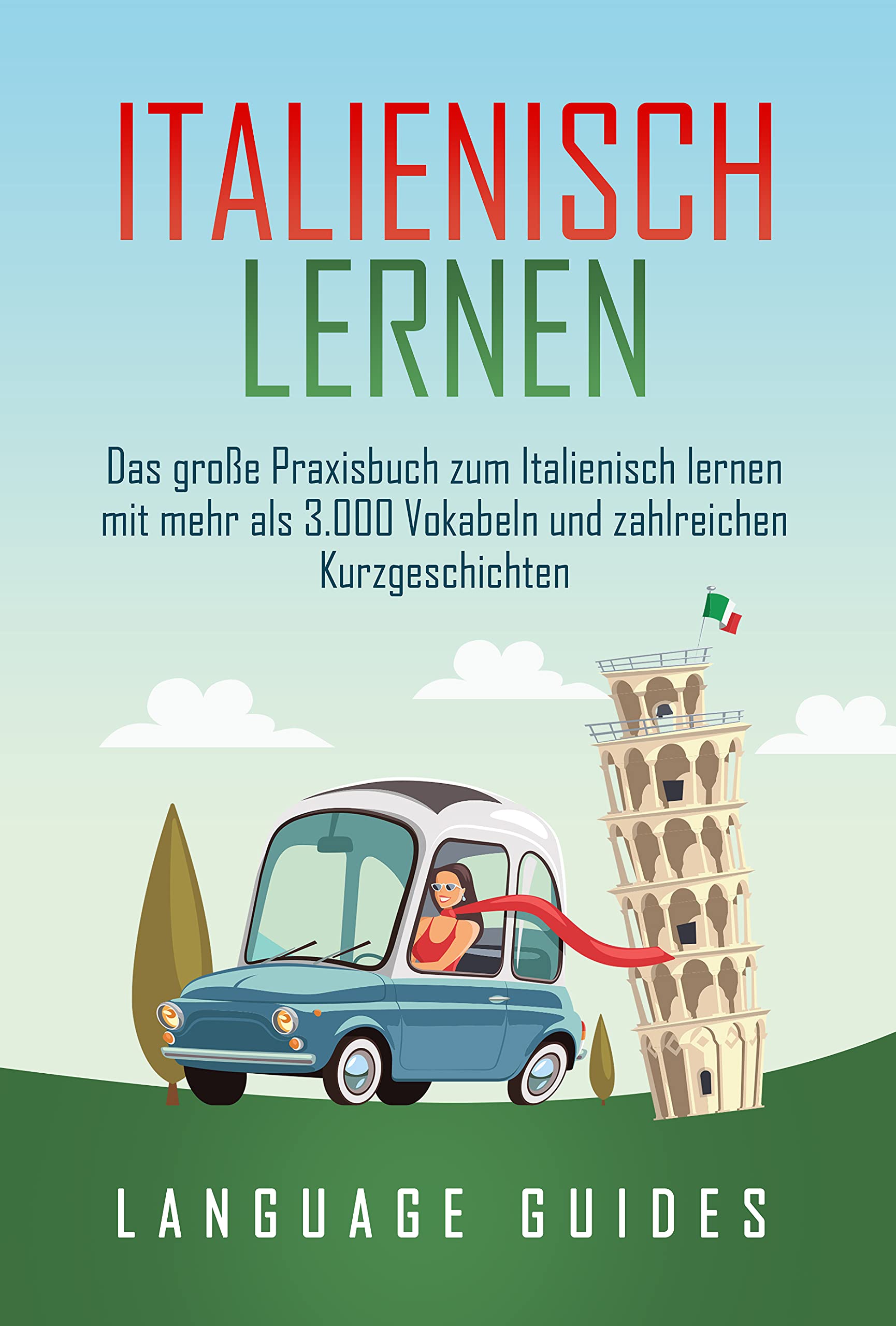 Italienisch lernen Das große Praxisbuch zum Italienisch lernen mit mehr als 3.000 Vokabeln und