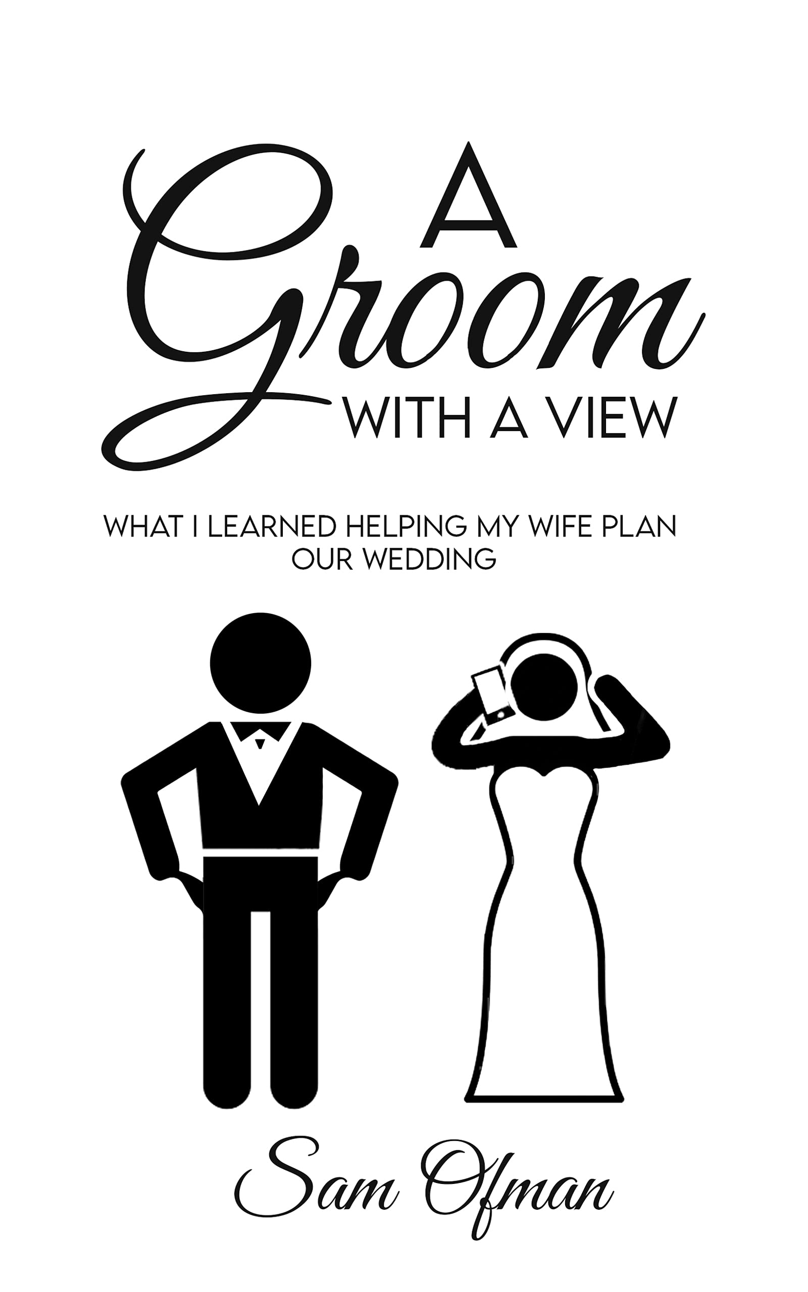 A Groom with a View What I Learned Helping My Wife Plan Our Wedding by