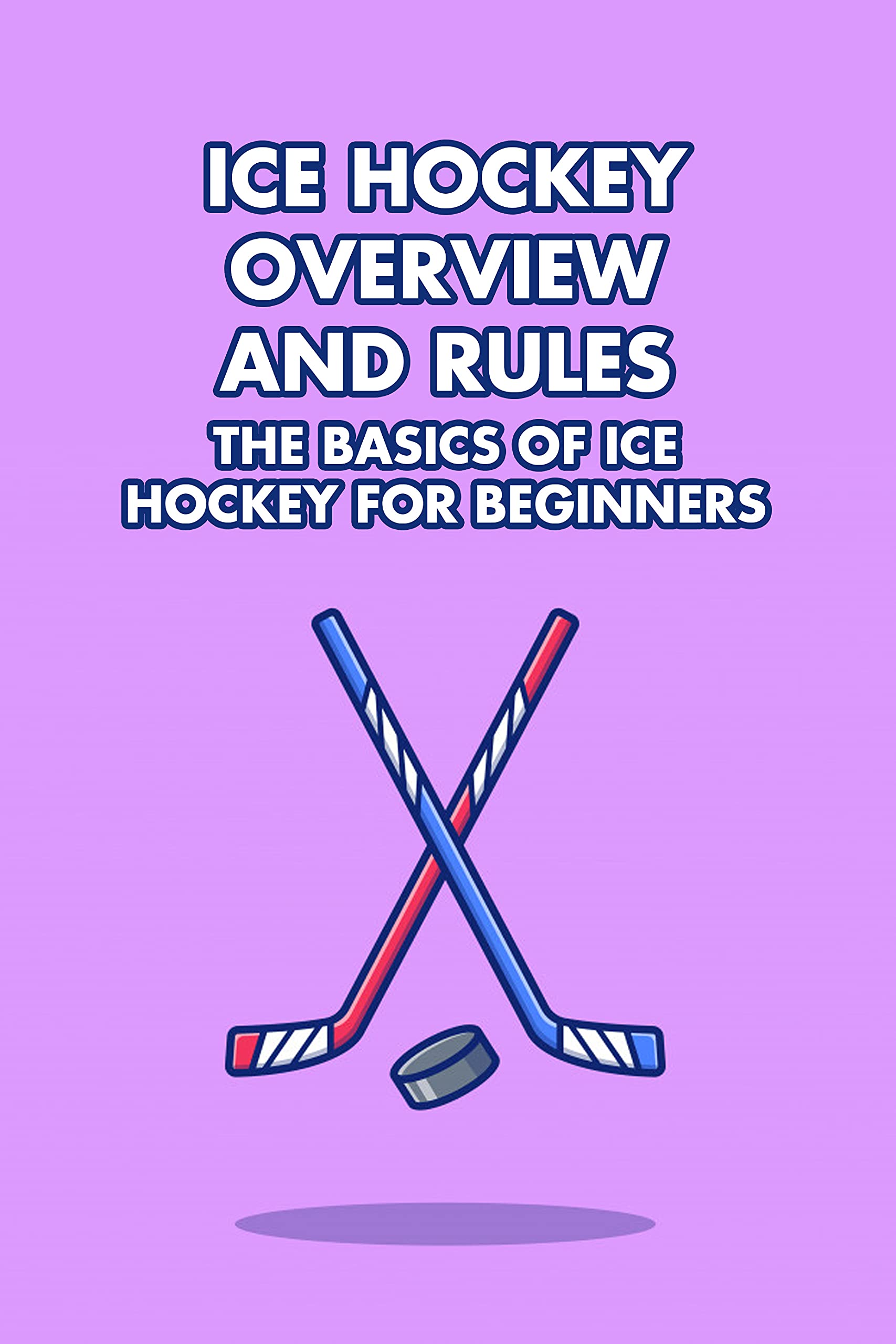 ice-hockey-overview-and-rules-the-basics-of-ice-hockey-for-beginners