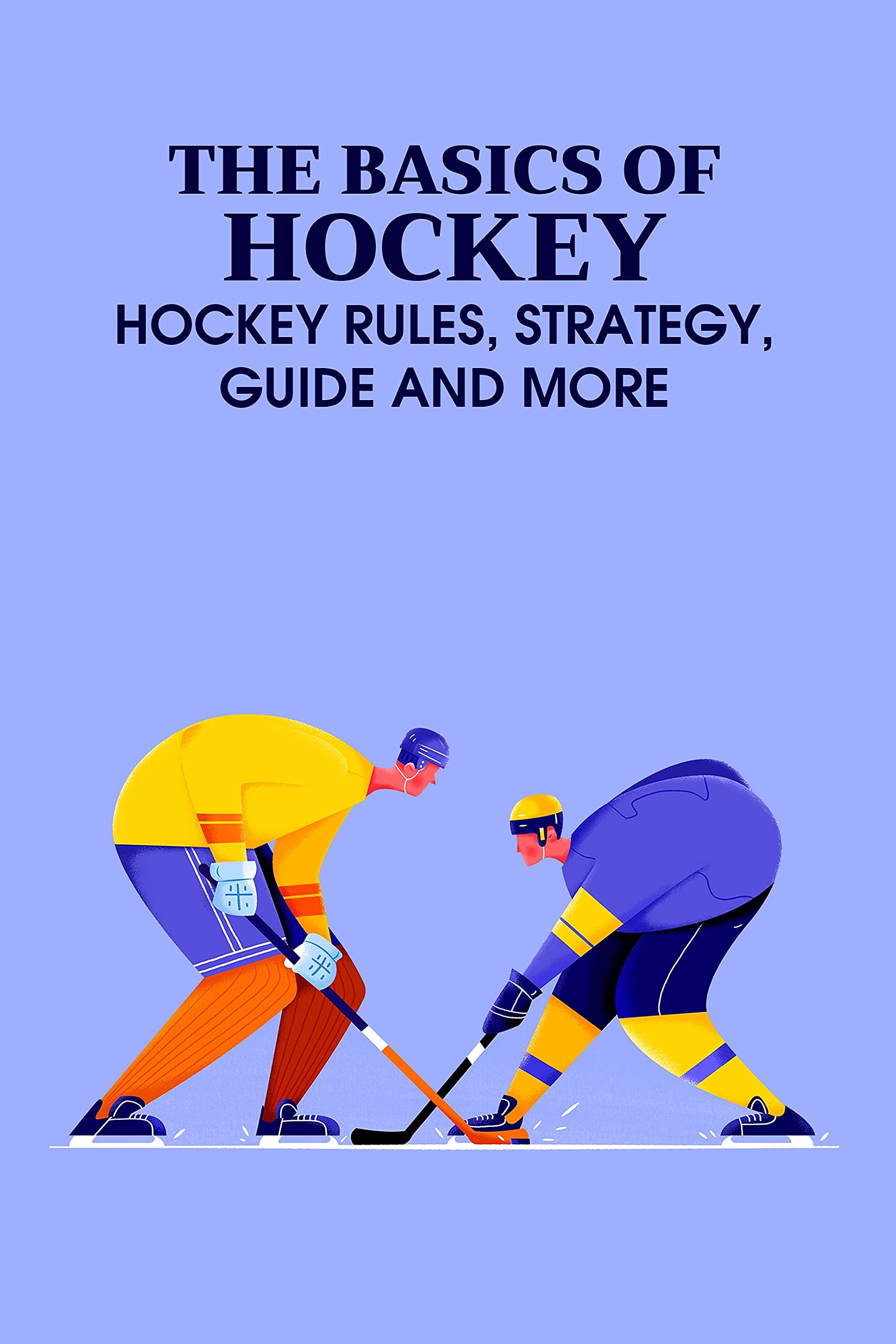 The Basics of Hockey Hockey Rules, Strategy, Guide and More Gifts for