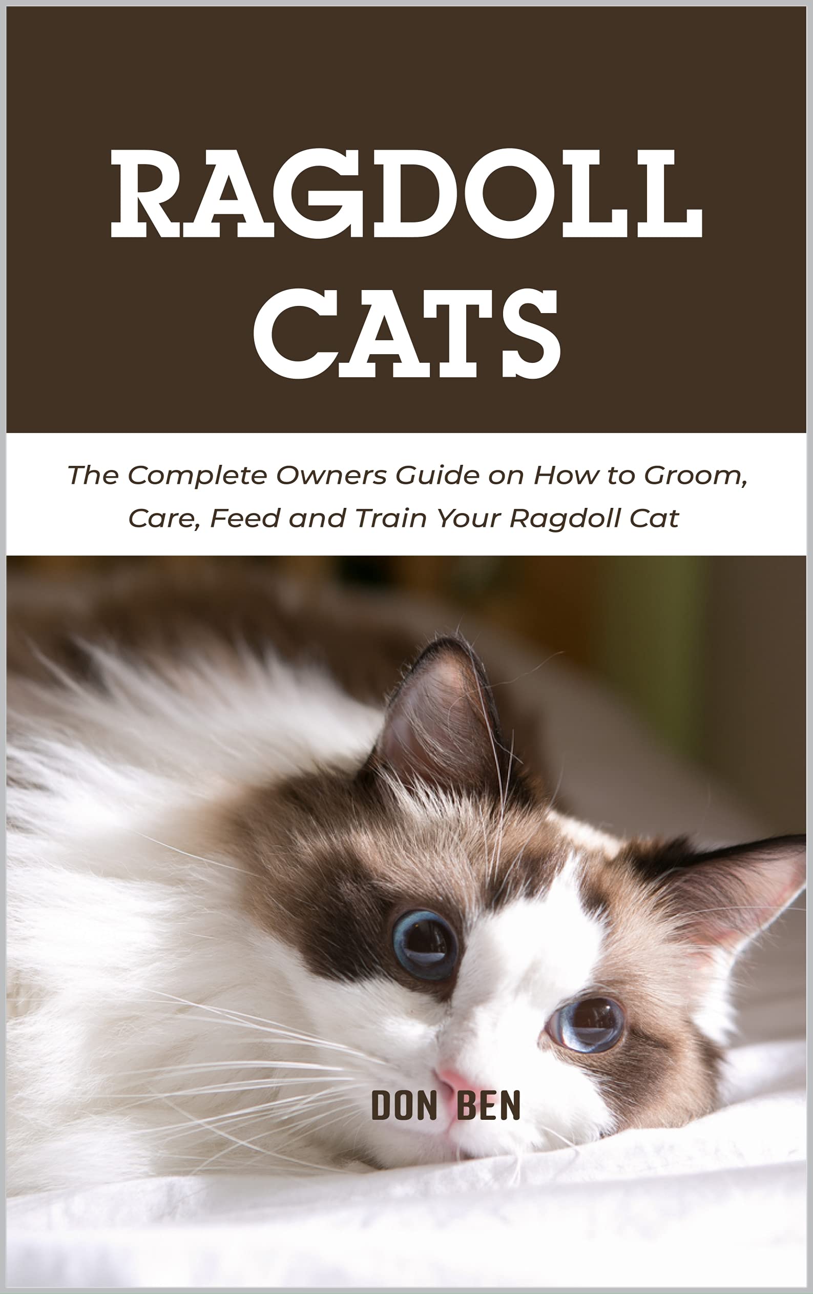 Ragdoll Cats The Complete Owners Guide on How to Groom, Care, Feed and