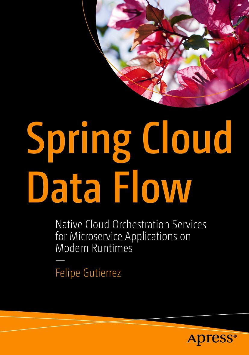 Spring Cloud Data Flow: Native Cloud Orchestration Services for ...