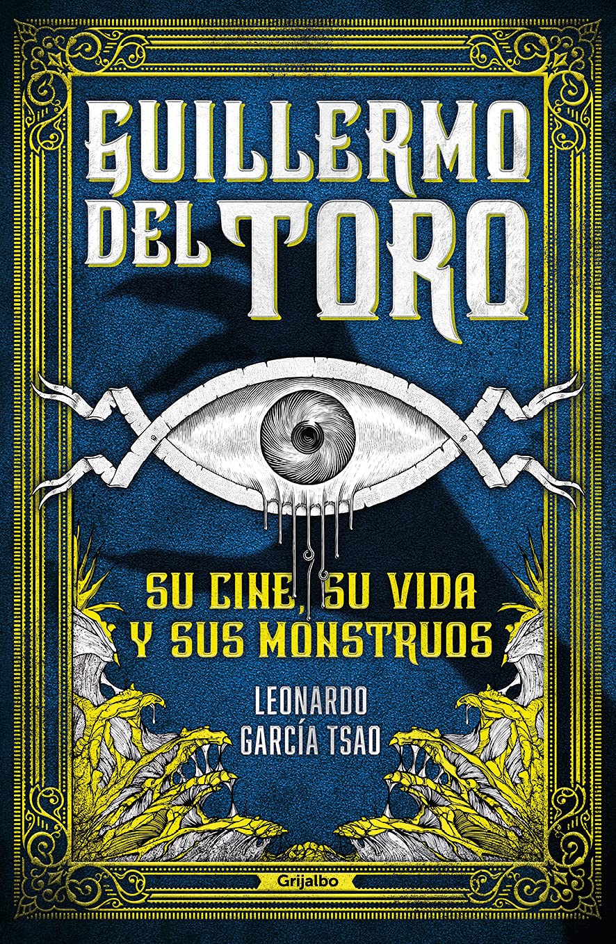 Guillermo del Toro. Su cine, su vida y sus monstruos