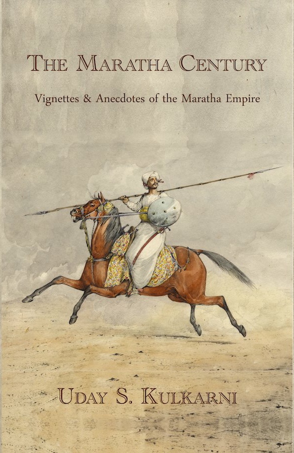 The Maratha Century: Vignettes and Anecdotes Of The Maratha Empire