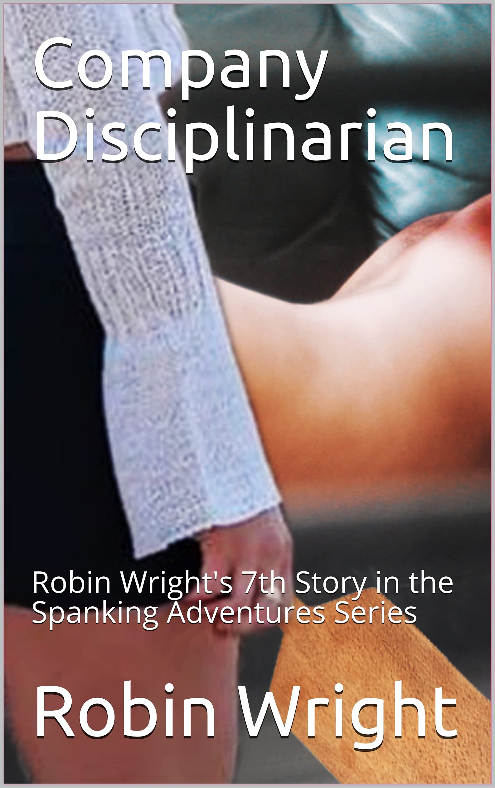 Company Disciplinarian: Robin Wright's 7th Story in the Spanking Adventures Series