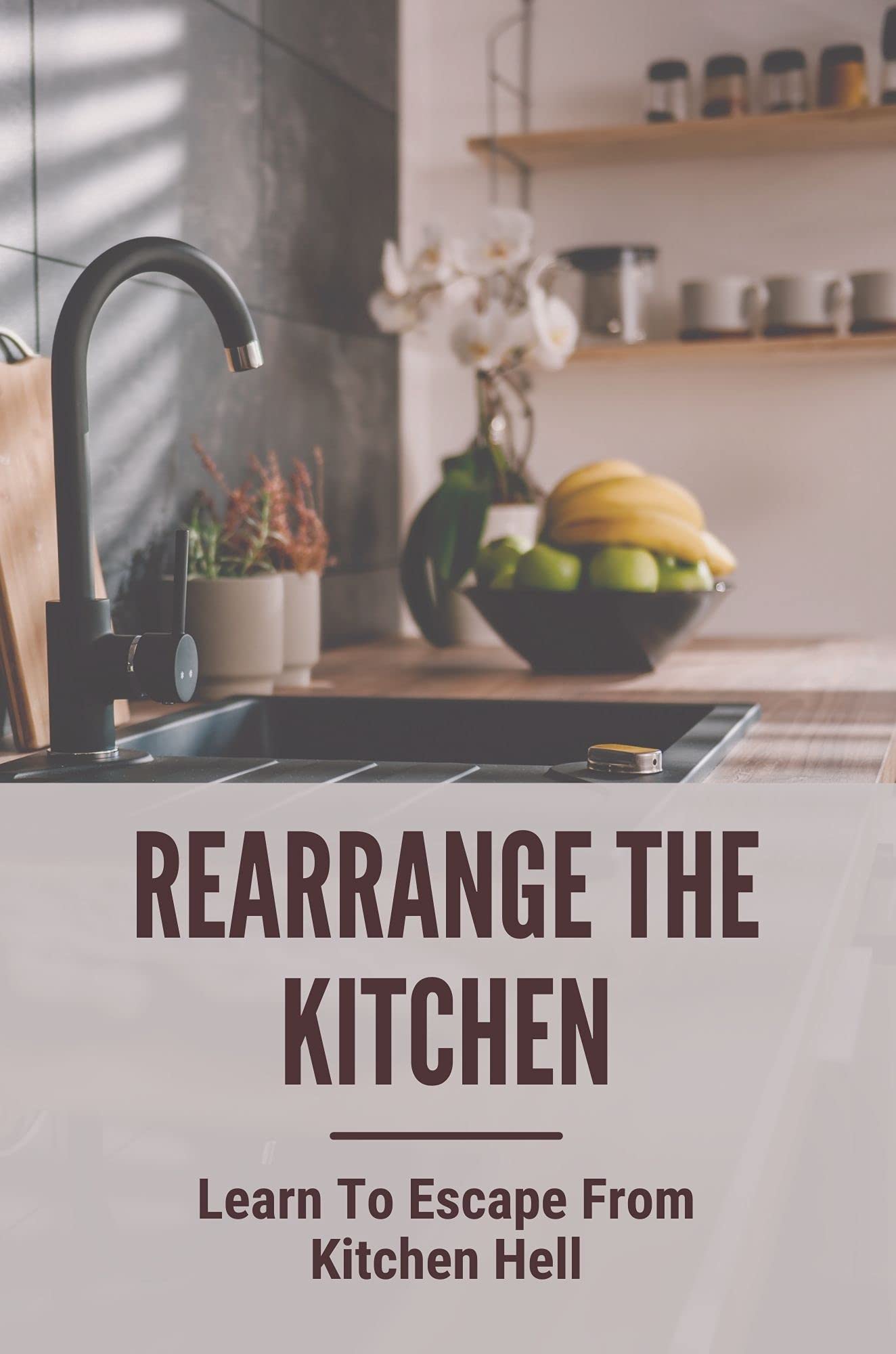 Rearrange The Kitchen Learn To Escape From Kitchen Hell Advice On