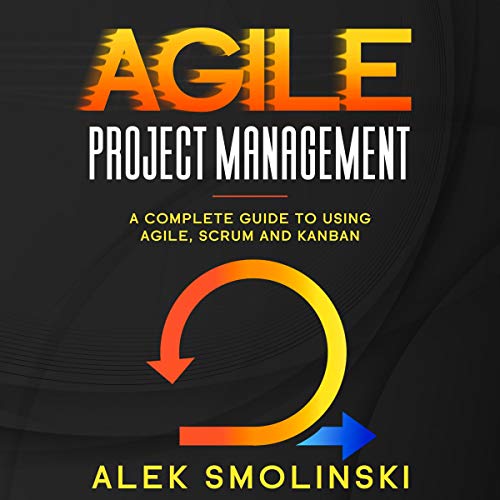 Agile Project Management A complete Guide to using Agile Scrum and ...