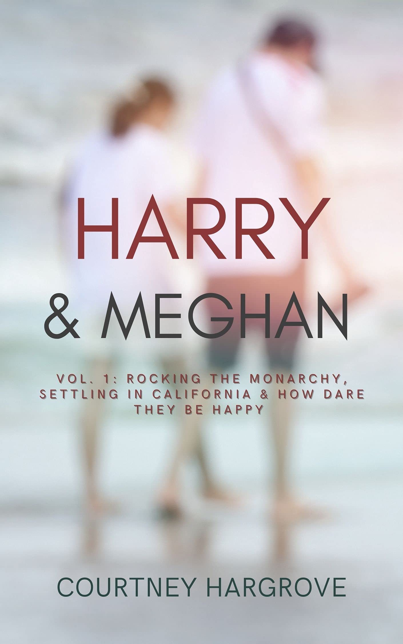 Harry & Meghan: Vol. 1: Rocking the Monarchy, Settling in California & How Dare They Be Happy