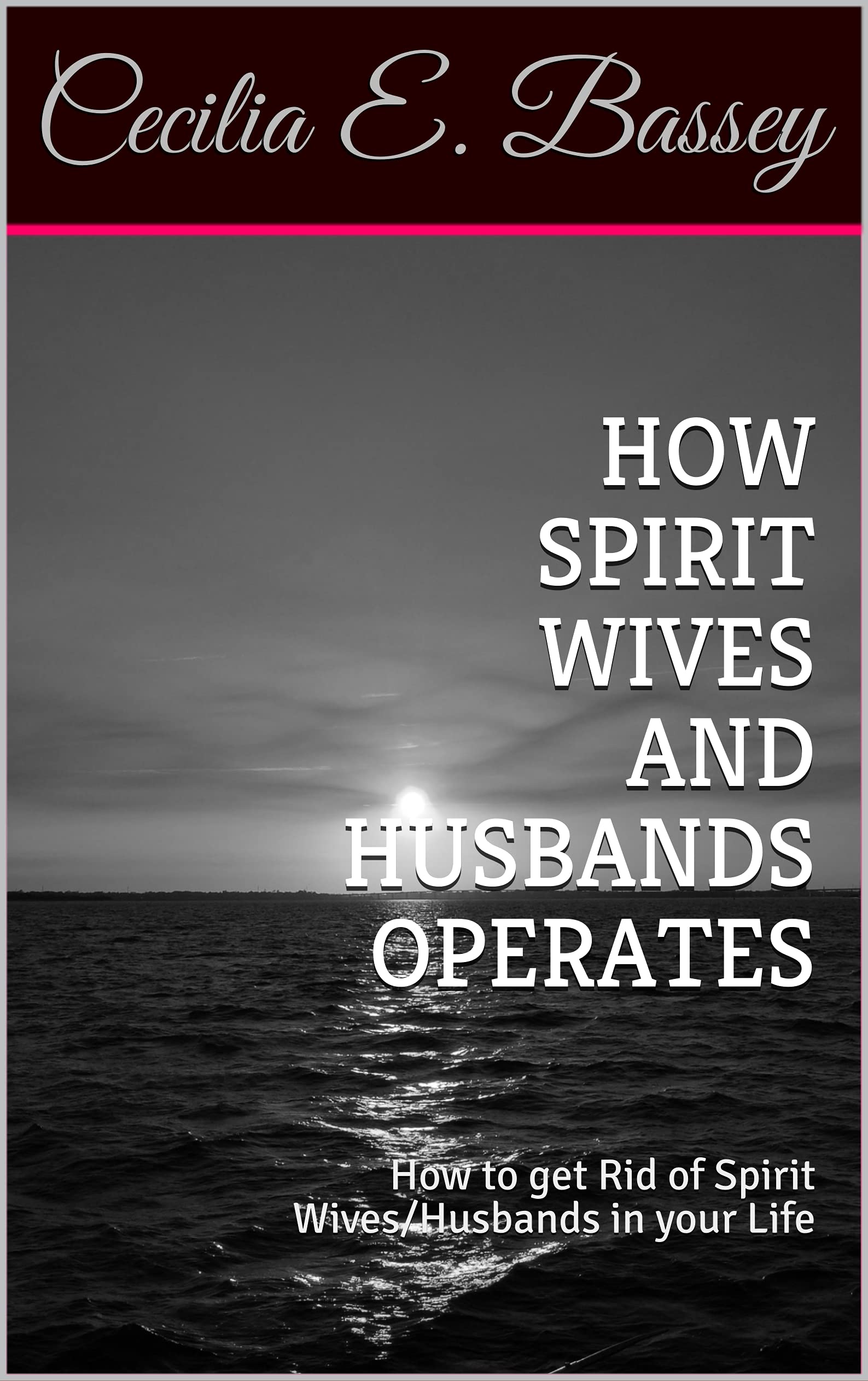 HOW SPIRIT WIVES AND HUSBANDS OPERATES How to get Rid of Spirit Wives