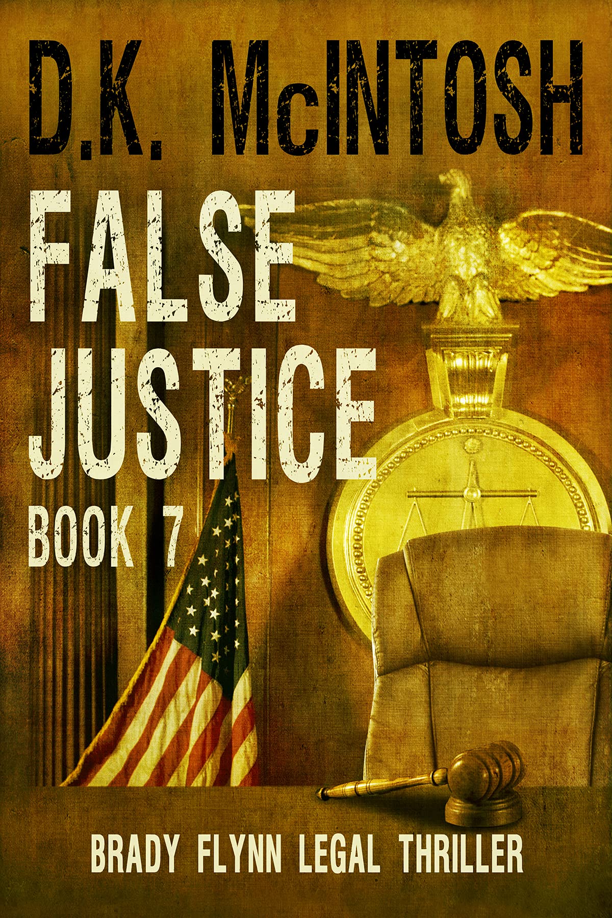 FALSE JUSTICE A BRADY FLYNN NOVEL:: Brady Flynn Legal Thriler Book 7 (Brady Flynn Courtroom Series)