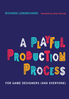 A Playful Production Process: For Game Designers