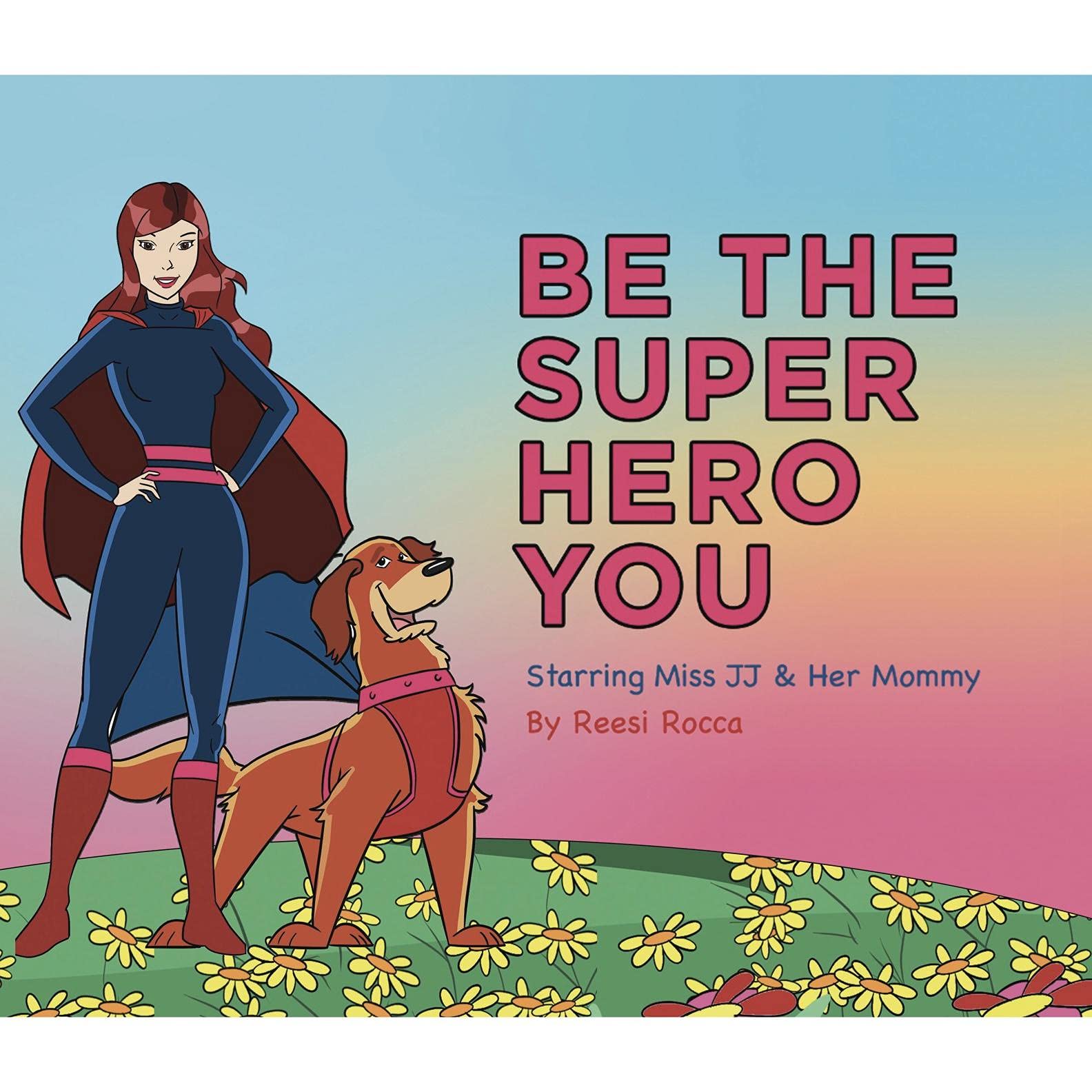 Be the Super Hero You: Go Super Hero Go! by Reesi Rocca | Goodreads
