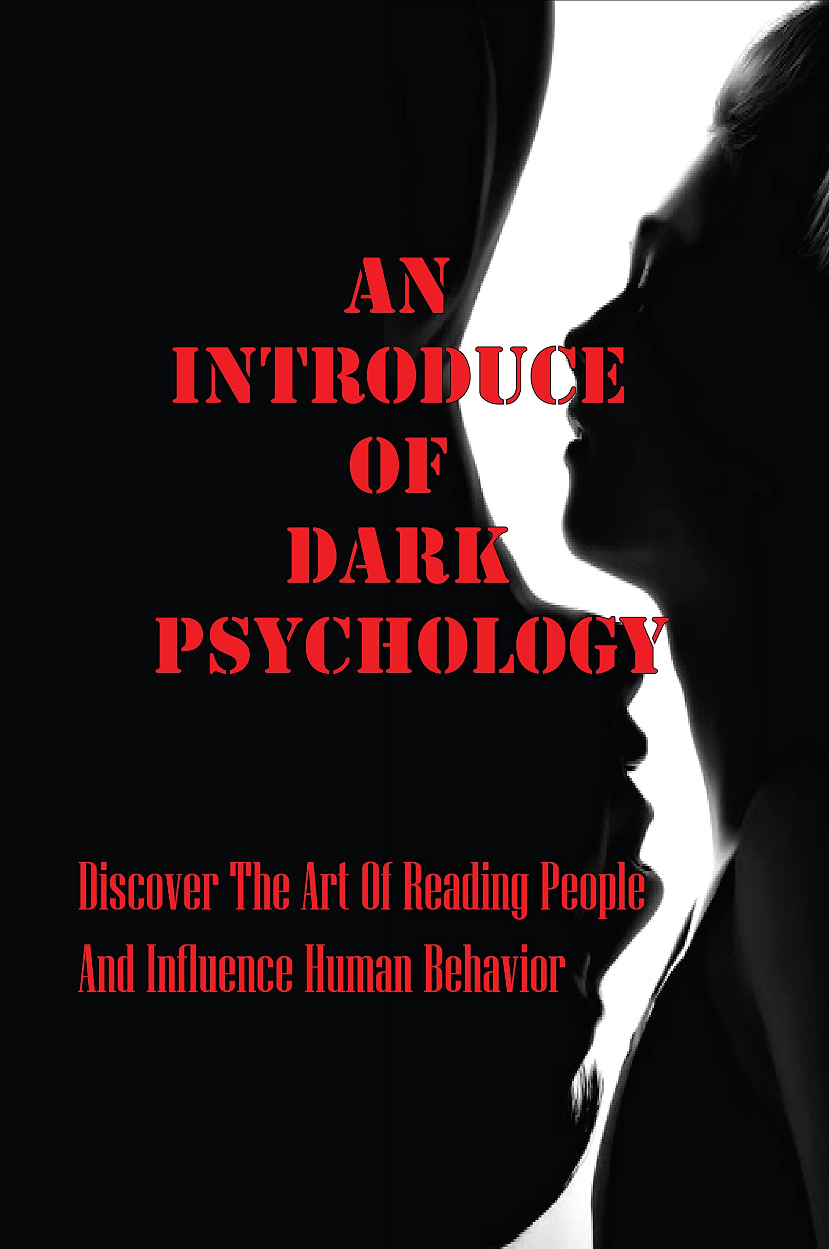 An Introduce Of Dark Psychology Discover The Art Of Reading People And