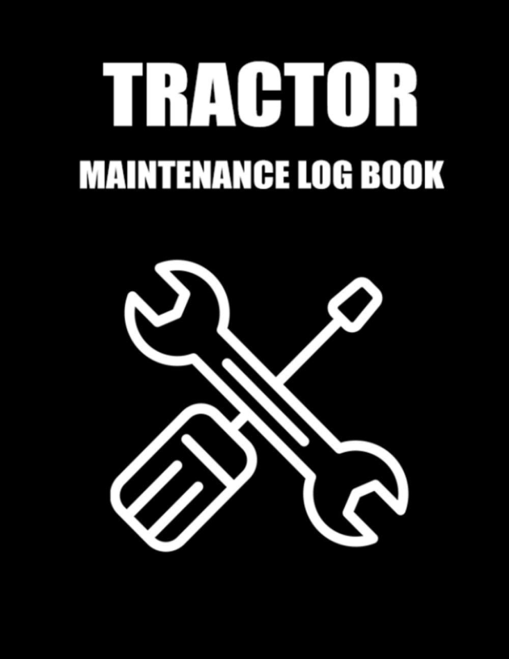 Tractor Maintenance Log Book: Tractor Repair ,Servicing and Maintenance ...