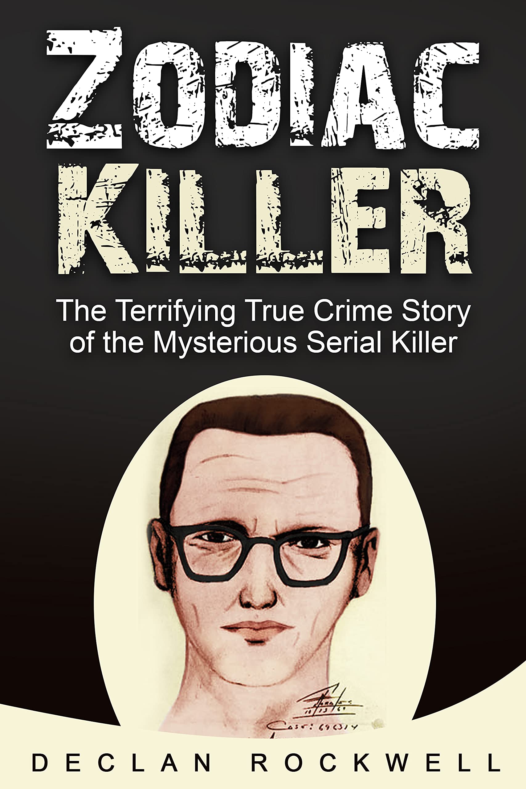 Zodiac Killer The Terrifying True Crime Story of the Mysterious Serial