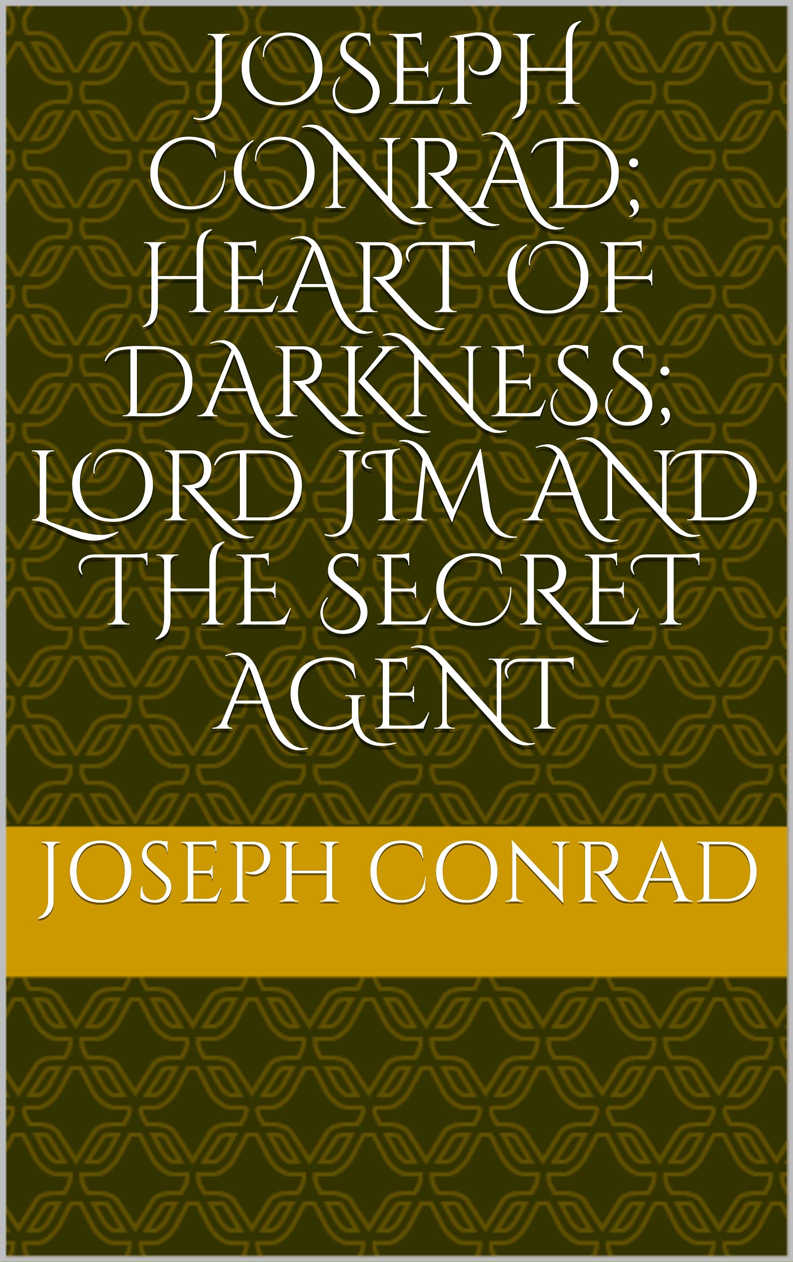Joseph Conrad; Heart of Darkness; Lord Jim and The Secret Agent by
