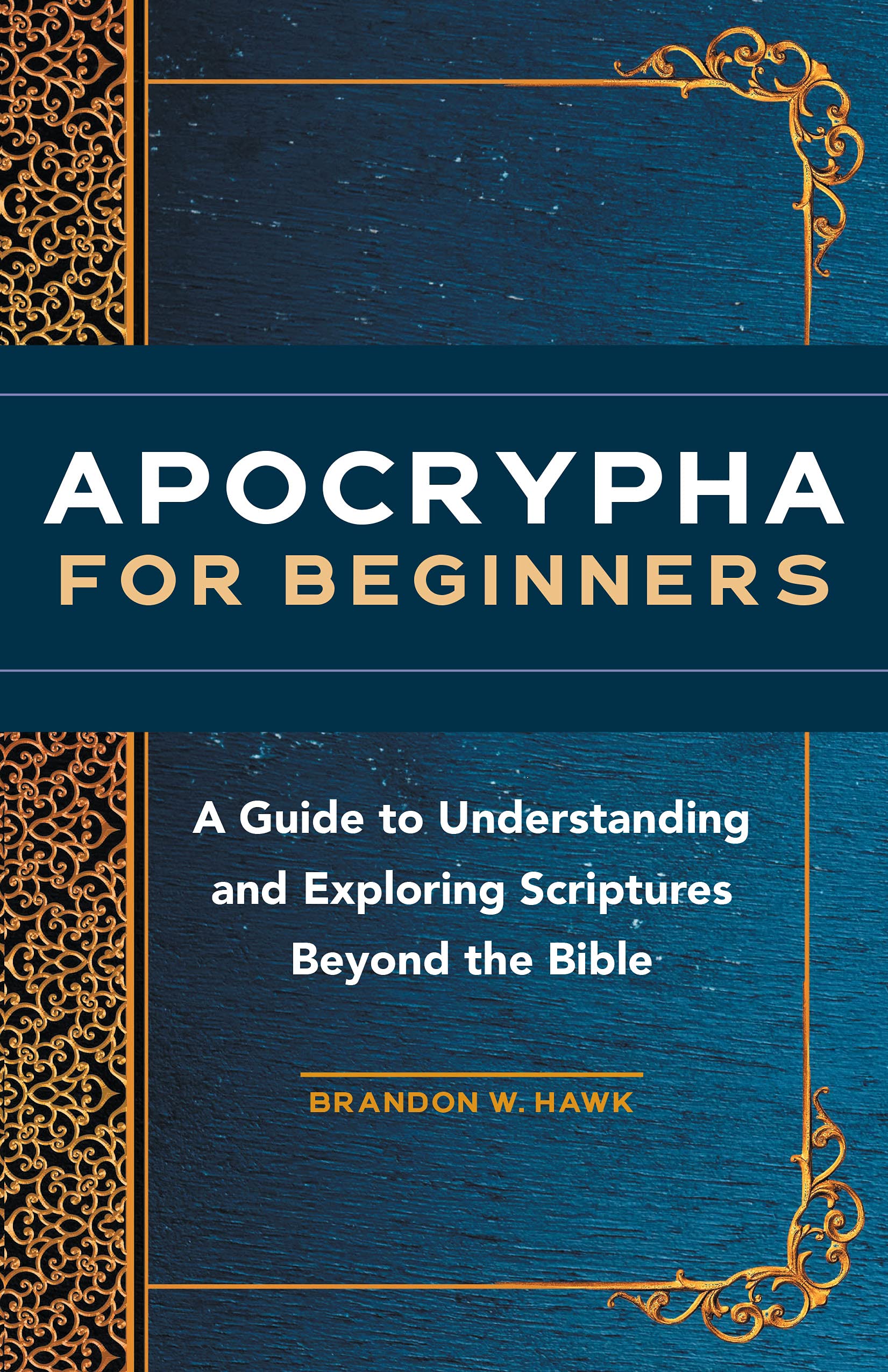 Apocrypha for Beginners: A Guide to Understanding and Exploring Scriptures Beyond the Bible