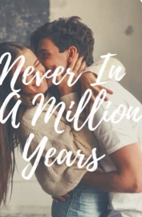 Never in a million years