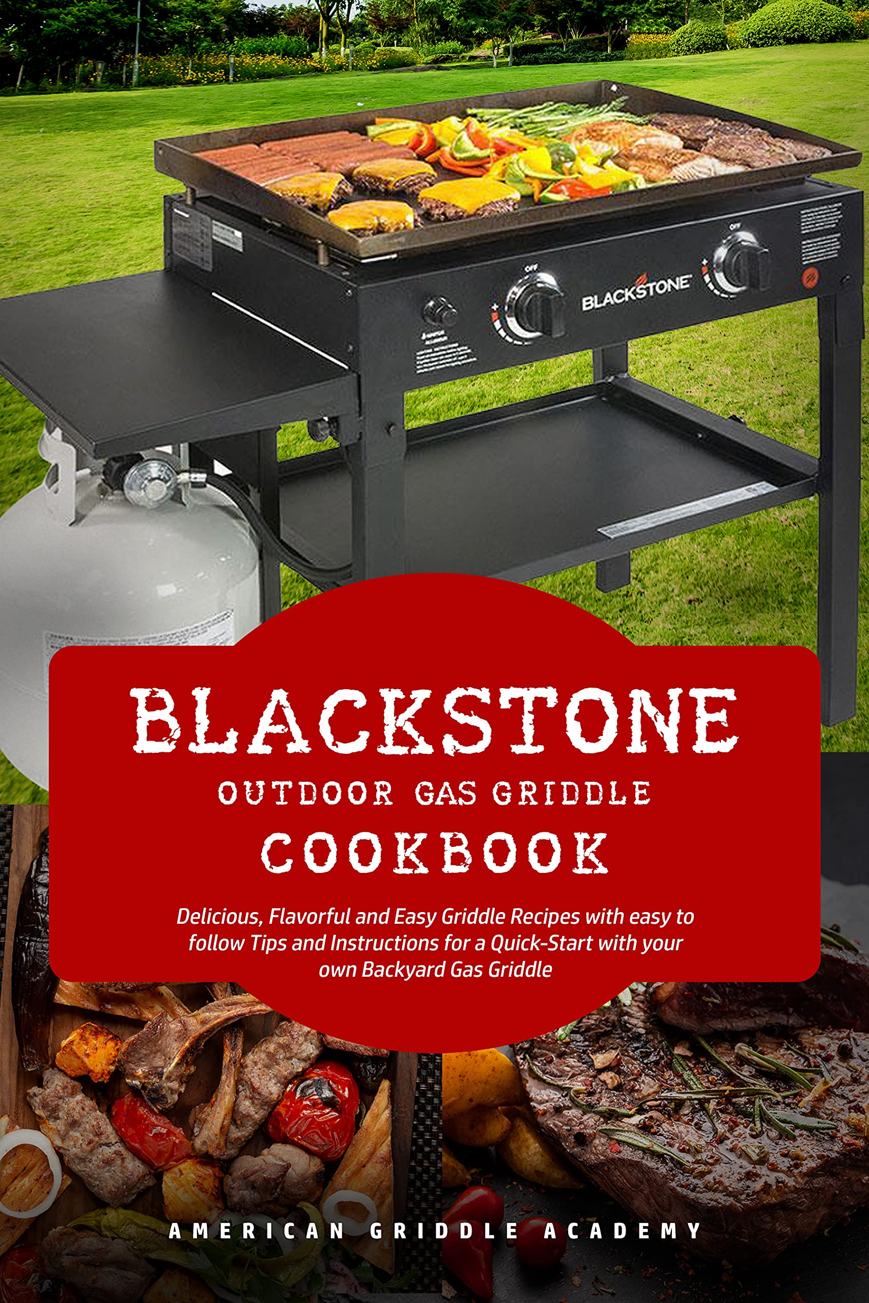 Blackstone Outdoor Gas Griddle Cookbook Delicious, Flavorful and Easy