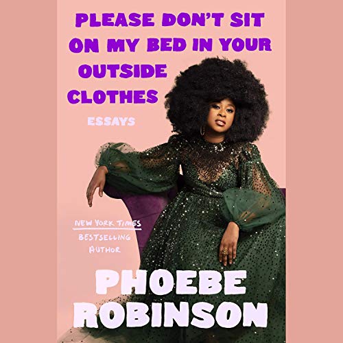 Please Don't Sit on My Bed in Your Outside Clothes: Essays