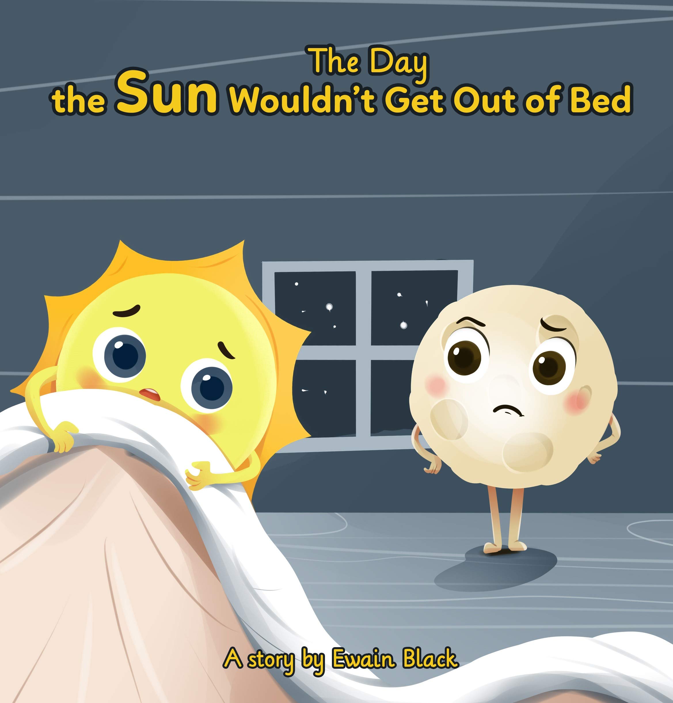 The Day the Sun Wouldn't Get Out of Bed: A soothing, picture book written in rhyme about two old friends (the Sun and the Moon) and how they get through ... difficult days.