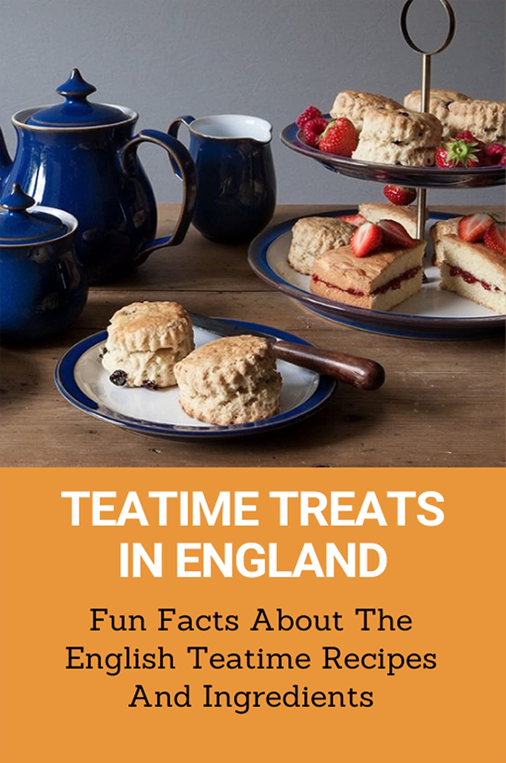 Teatime Treats In England Fun Facts About The English Teatime Recipes