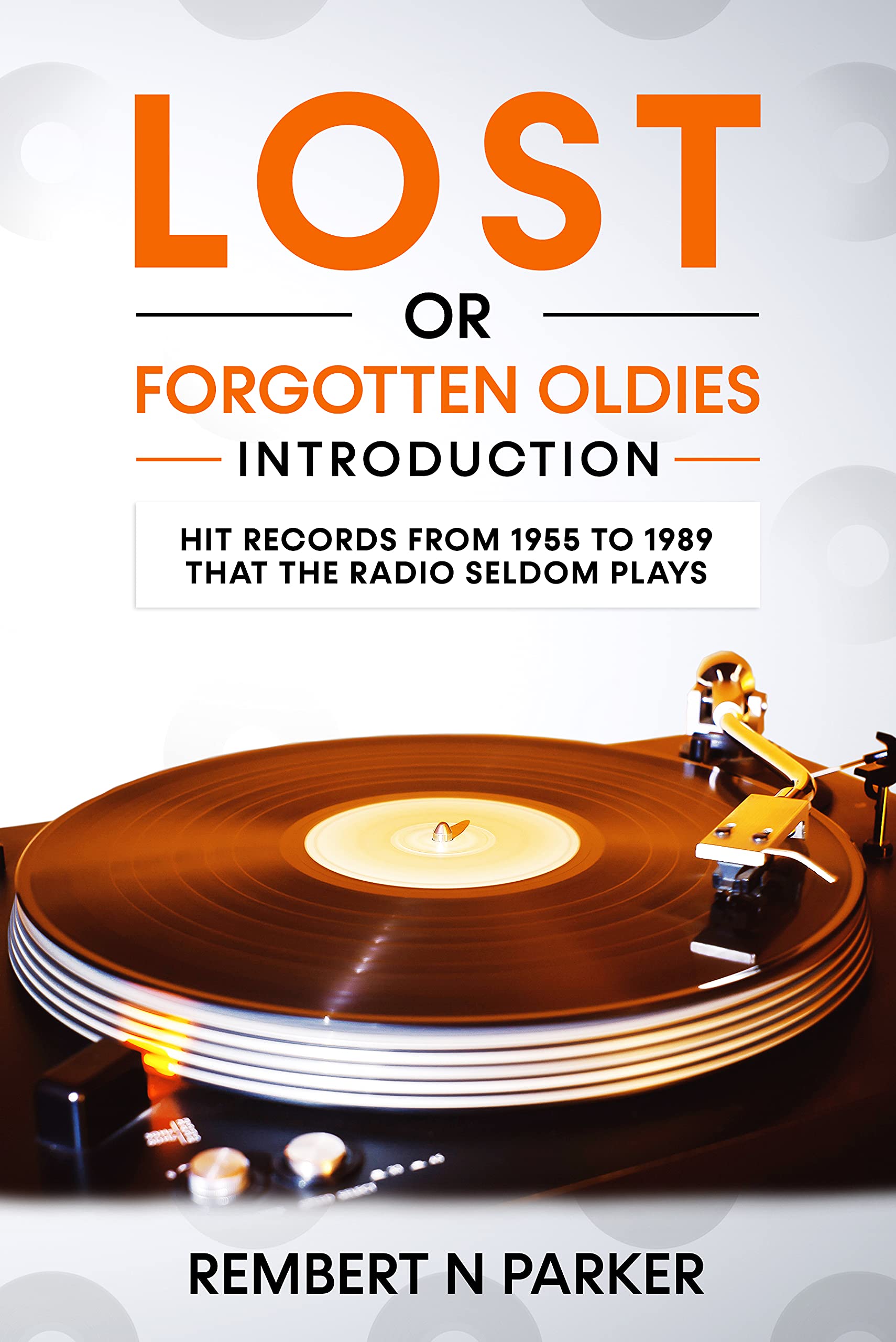 Lost or Forgotten Oldies Introduction: Hit Records from 1955 to 1989 that the Radio Seldom Plays