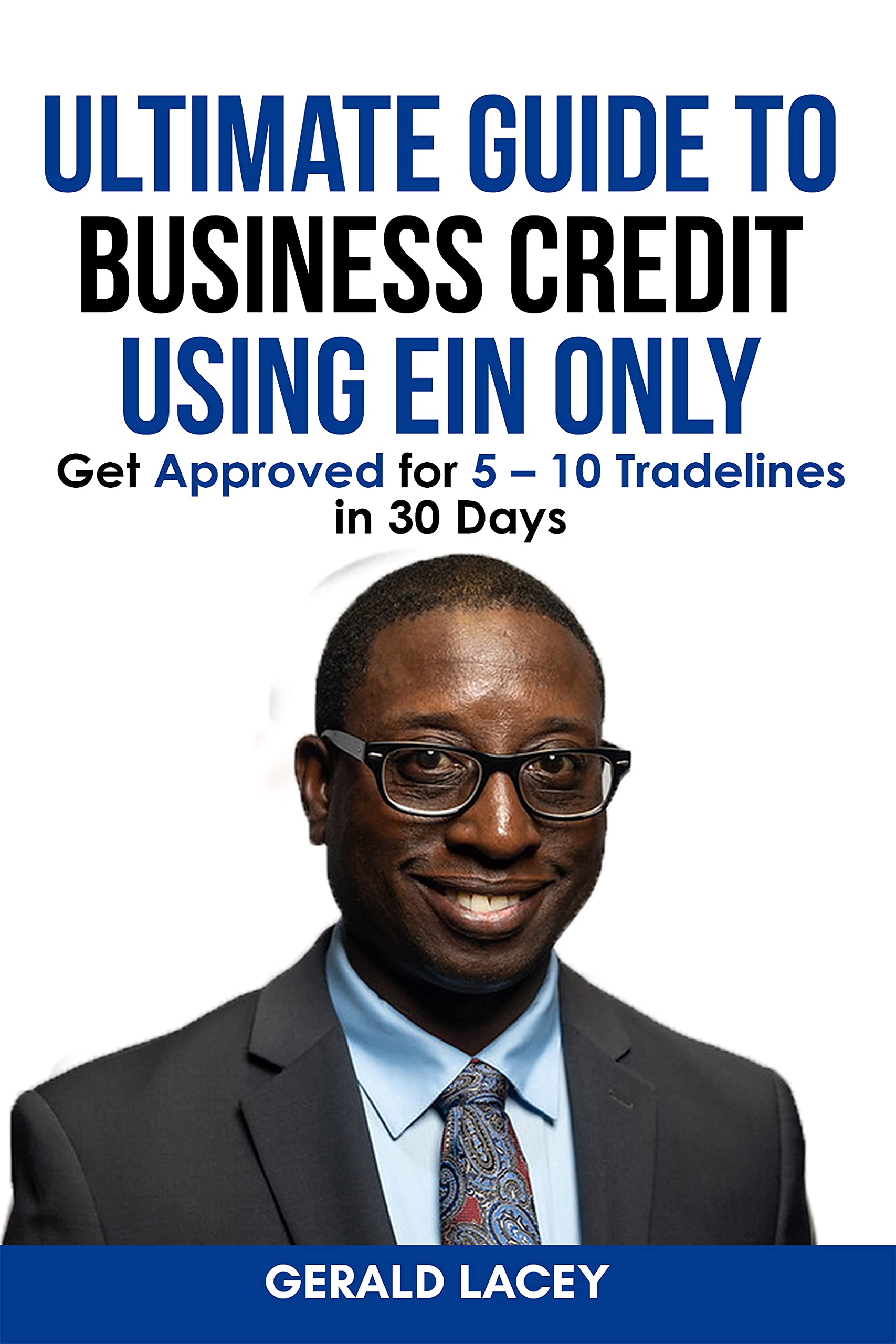 Ultimate Guide To Business Credit Using EIN Only: Get approved for 5 – 10 tradelines in 30 days