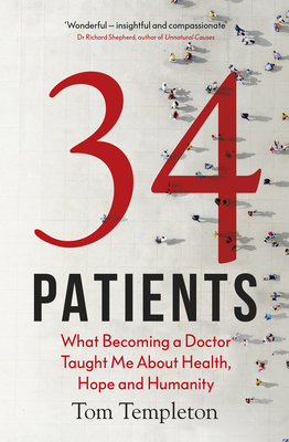 34 Patients: What Becoming a Doctor Taught Me About Health, Hope and Humanity