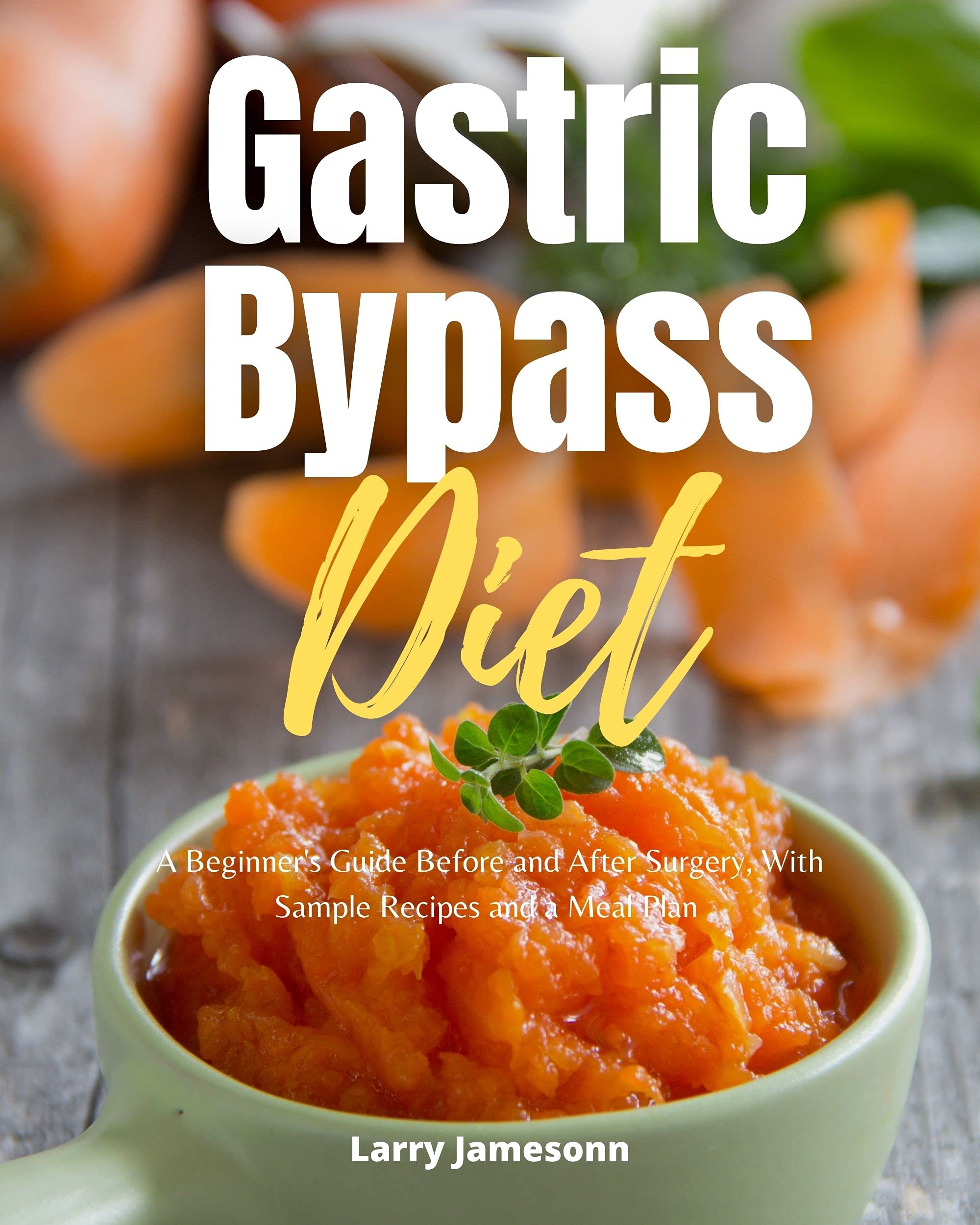 Gastric Bypass Diet A Beginner's Guide Before and After Surgery, With
