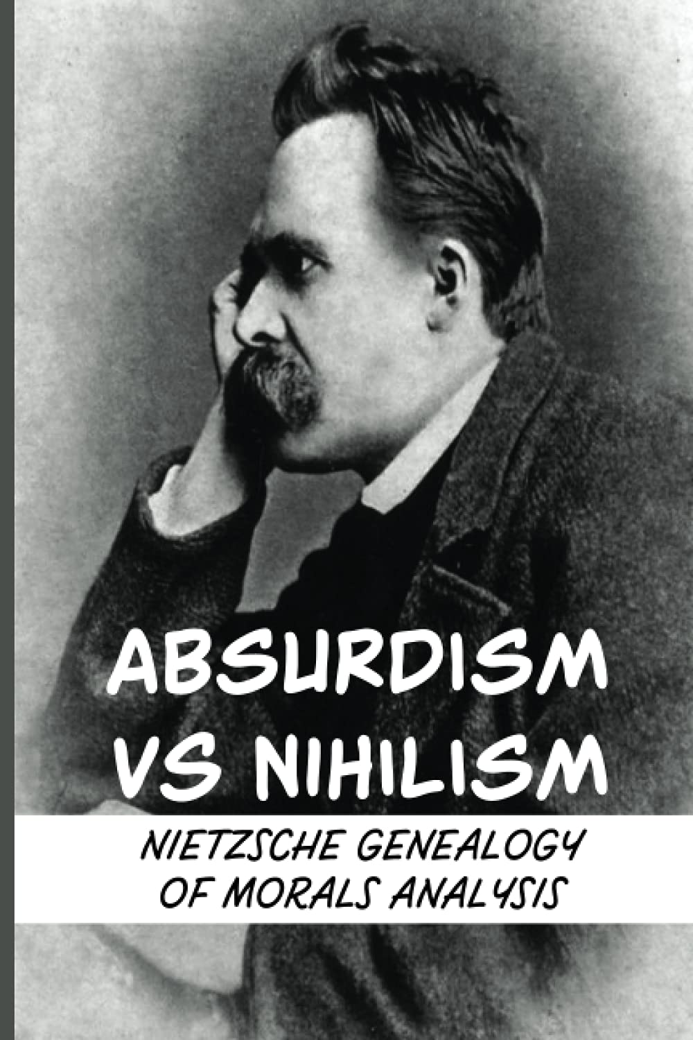 Absurdism Vs Nihilism Nietzsche Genealogy Of Morals Analysis Basic