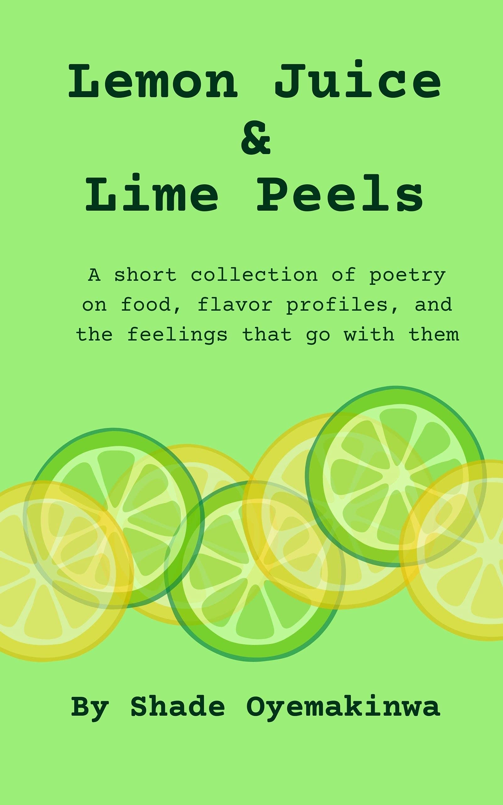 Lemon Juice & Lime Peels A short collection of poetry on food, flavor