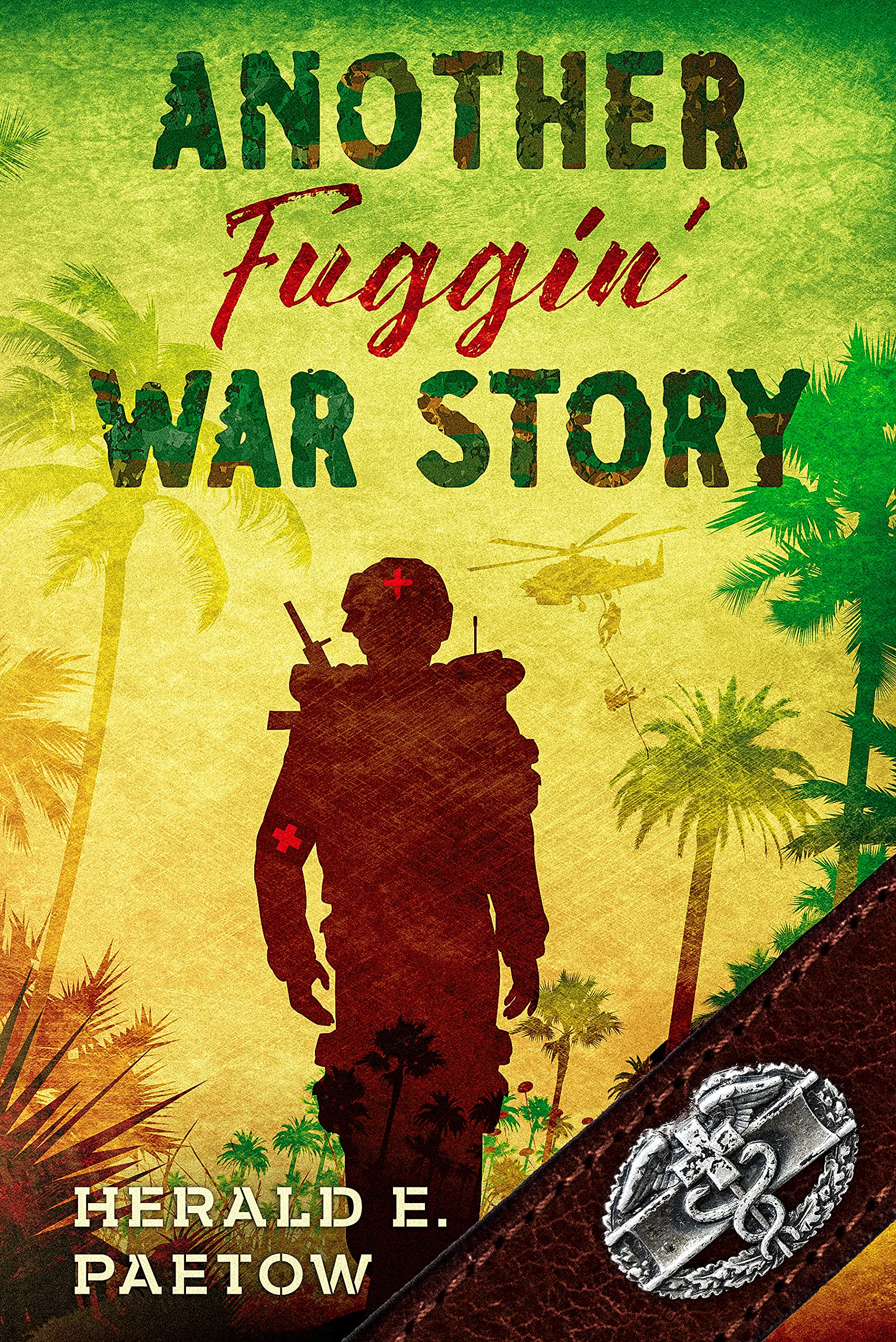 Another Fuggin' War Story: A Combat Medic’s Truth of the Vietnam War