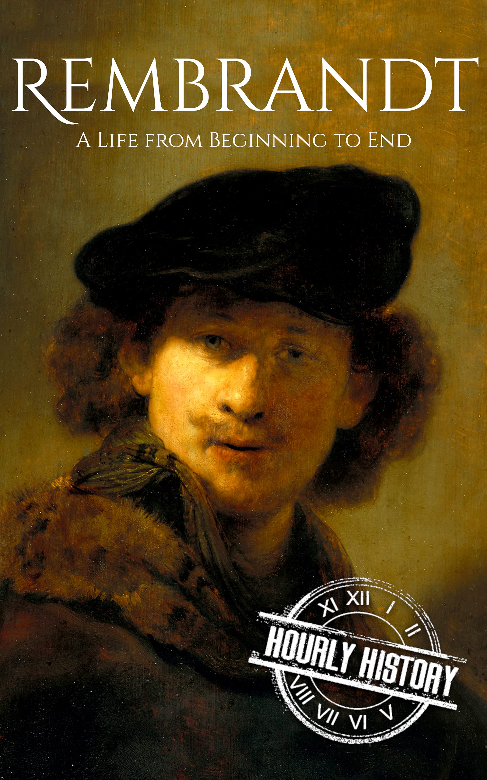 Rembrandt: A Life from Beginning to End