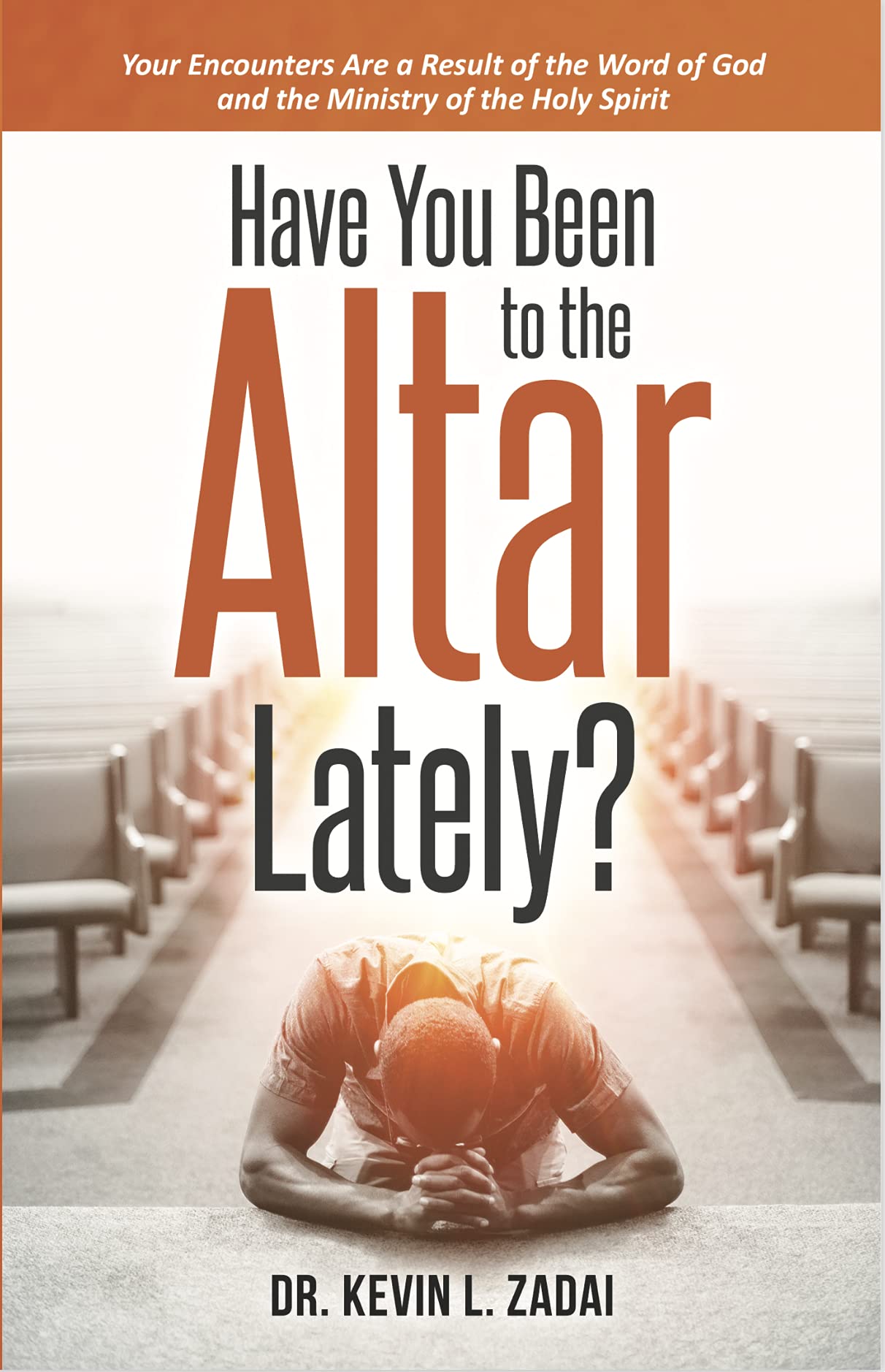 Have You Been to the Altar Lately?: Your Encounters Are a Result of the Word of God and the Ministry of the Holy Spirit