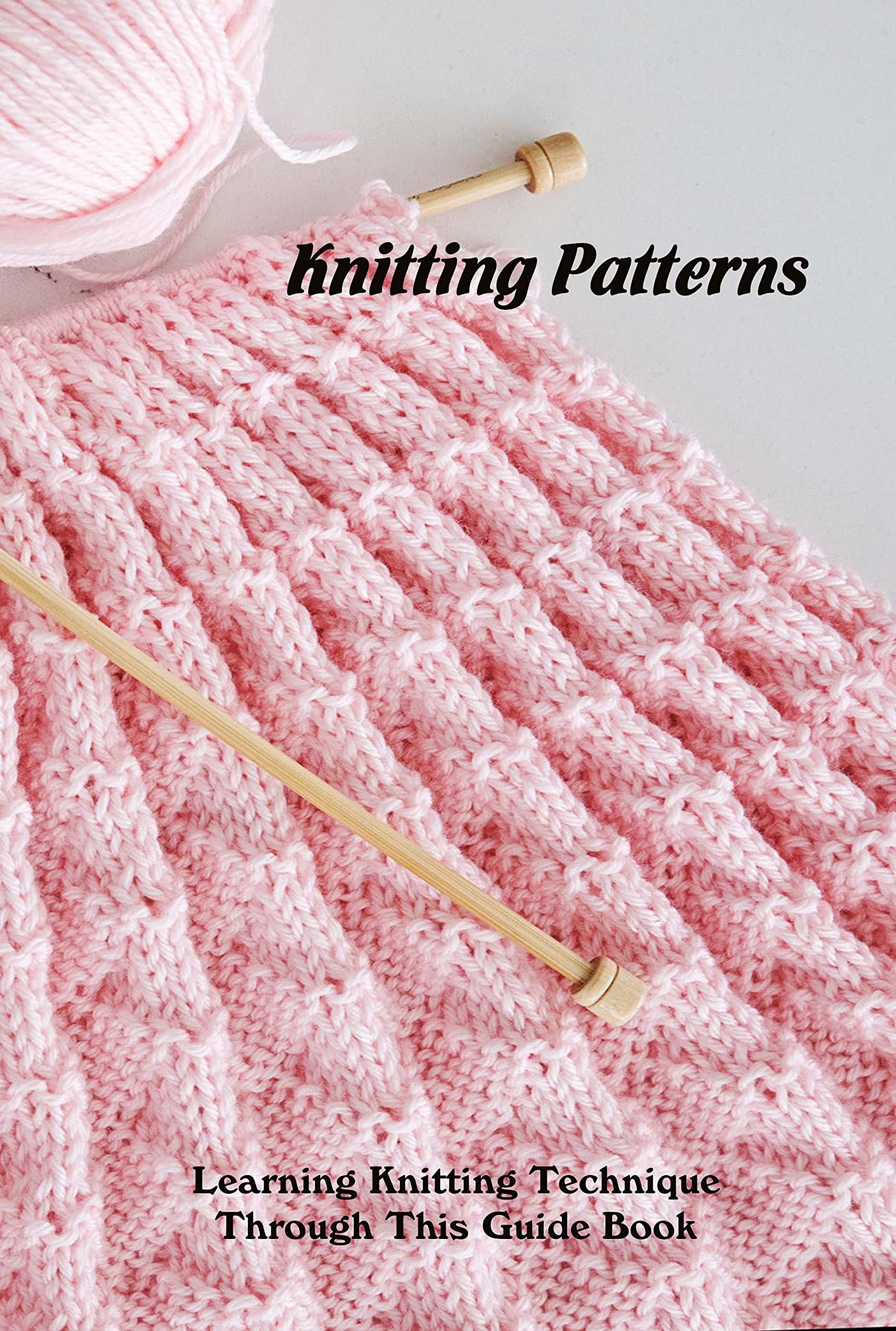 Knitting Patterns Learning Knitting Technique Through This Guide Book