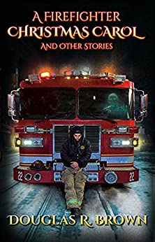A Firefighter Christmas Carol and Other Stories