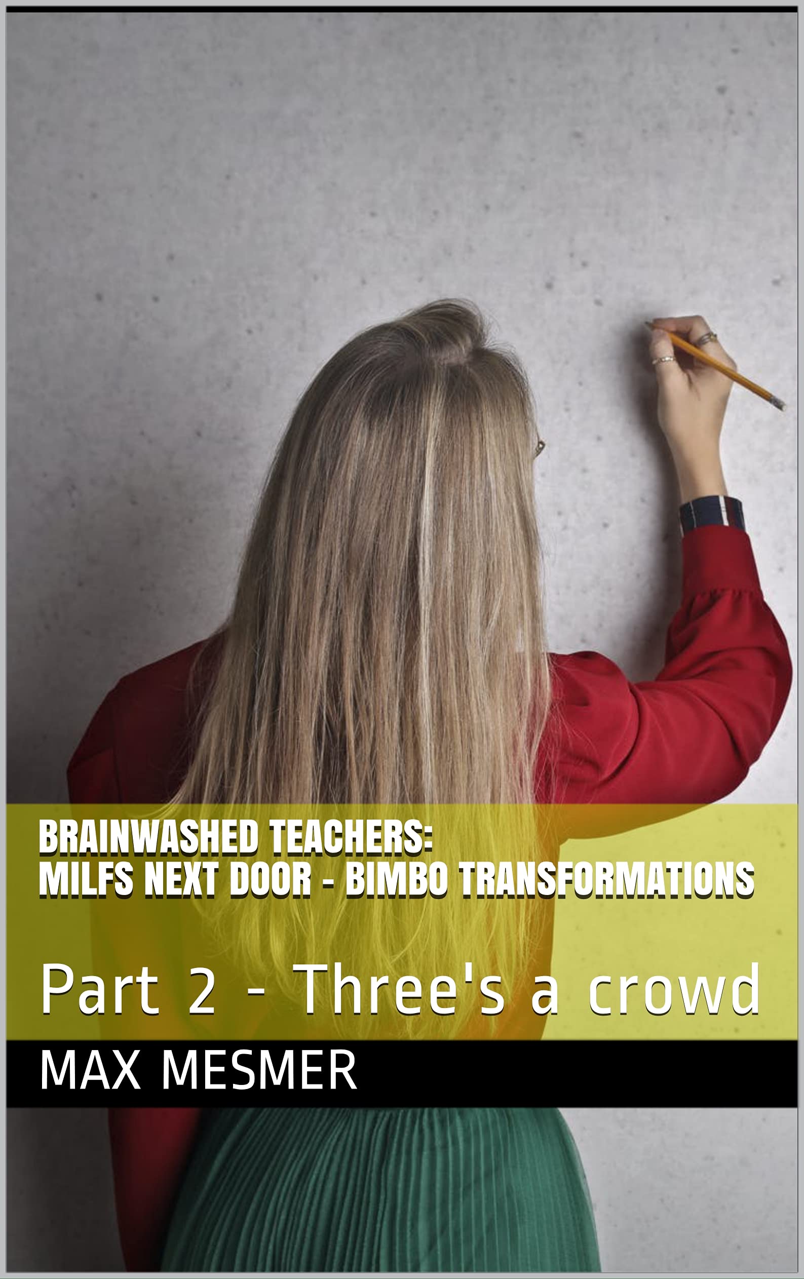 Brainwashed Teachers: MILFs Next Door - Bimbo Transformations: Part 2 - Three's a crowd by Max