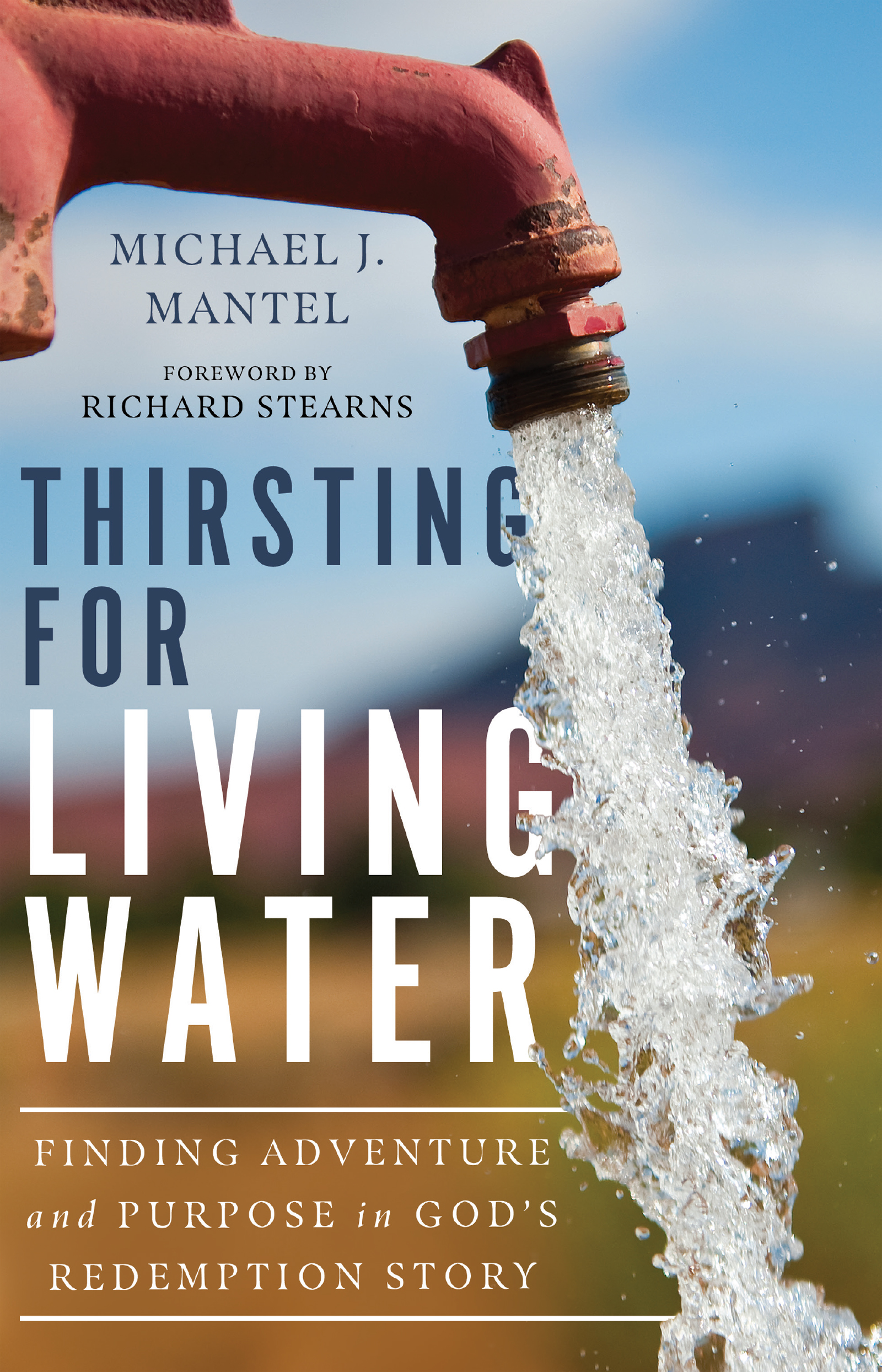 Thirsting for Living Water Finding Adventure and Purpose in God's