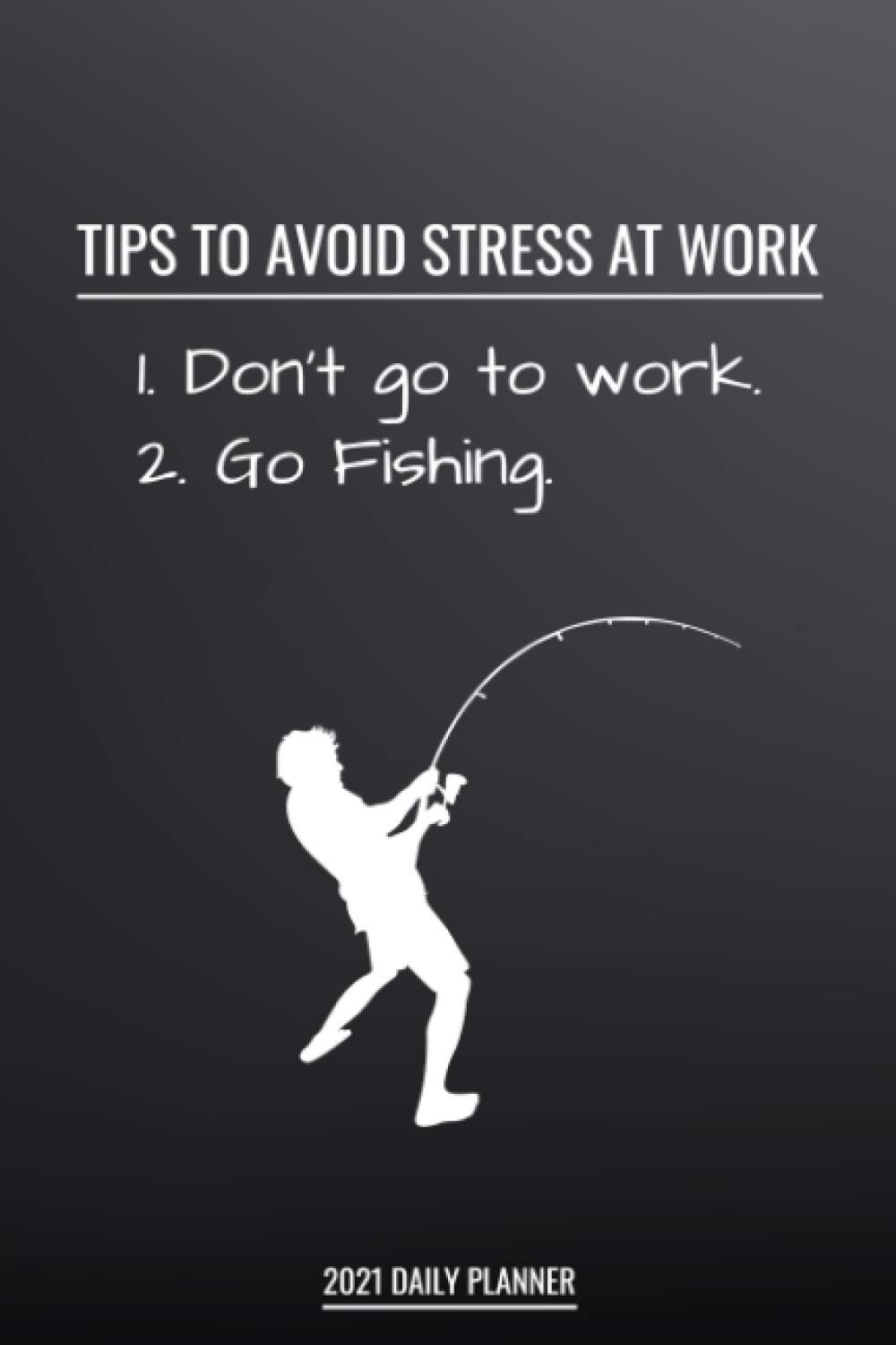 Go Fishing 2021 Daily Planner Funny & Sarcastic Fishing Lover Planner