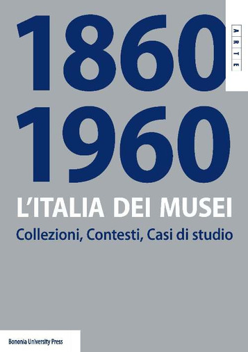L'Italia dei musei. Collezioni, Contesti, Casi di studio