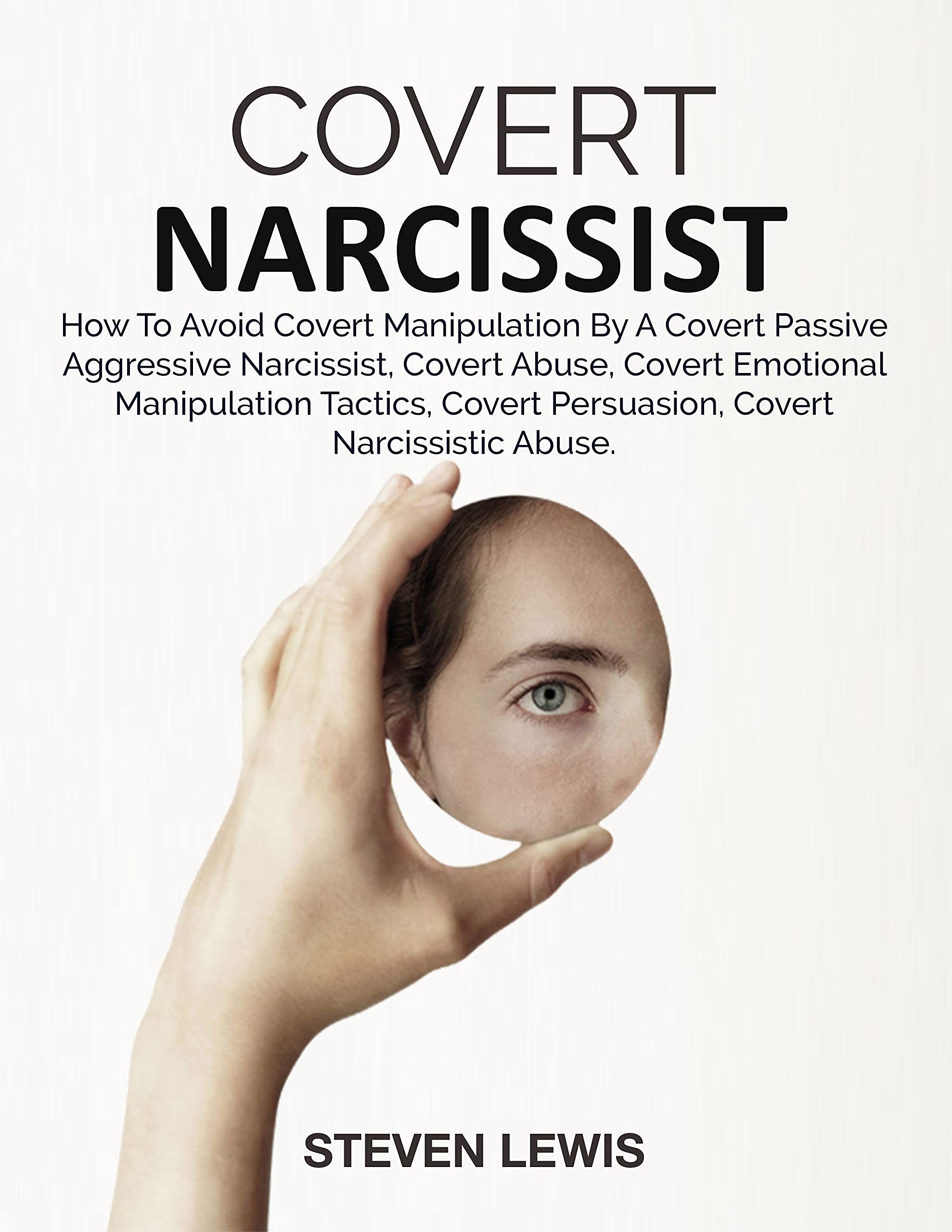 COVERT NARCISSIST: HOW TO AVOID COVERT MANIPULATION BY A COVERT PASSIVE AGGRESSIVE NARCISSIST, COVERT ABUSE, COVERT EMOTIONAL MANIPULATION TACTICS, COVERT PERSUASION, COVERT NARCISSISTIC ABUSE.
