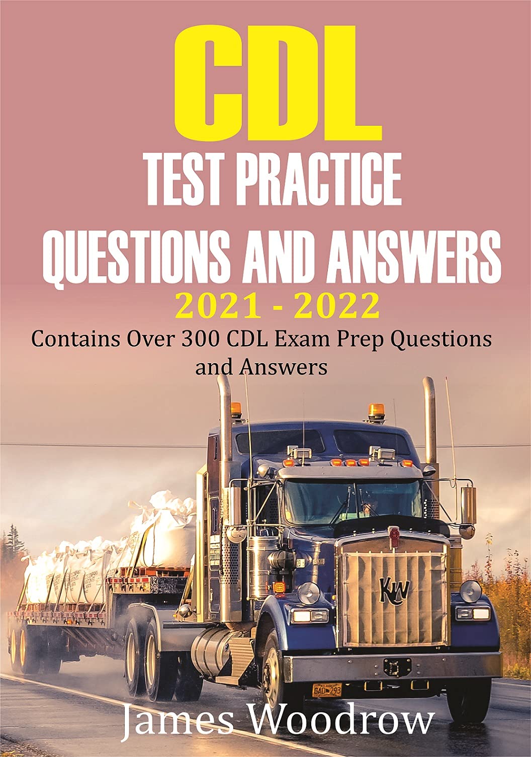 CDL test Practice Questions and Answers 2021 – 2022: Contains Over 300 CDL  Exam Prep Questions and Answers by James Woodrow | Goodreads