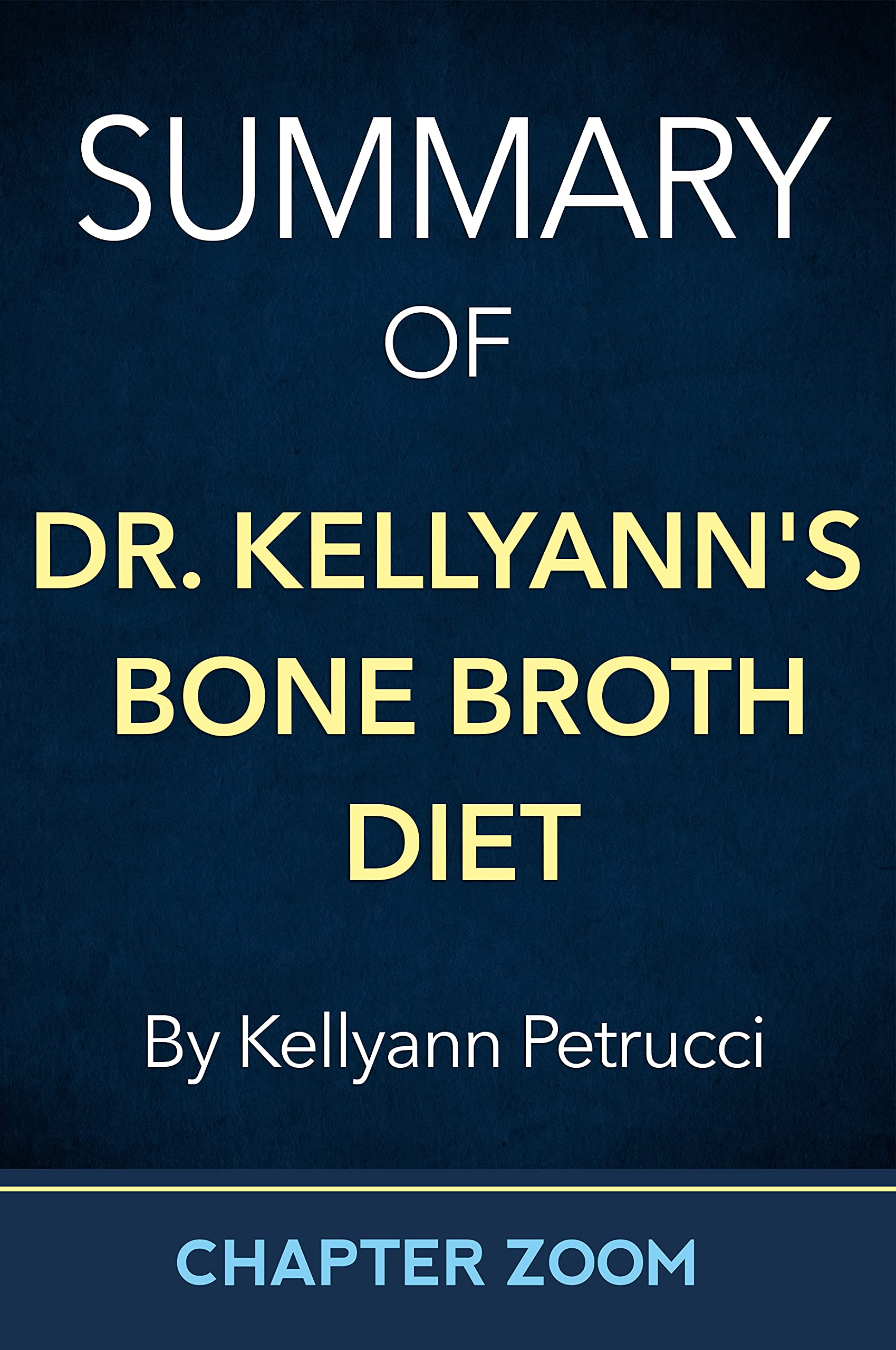 Summary of Dr. Kellyann's Bone Broth Diet by Kellyann Petrucci by