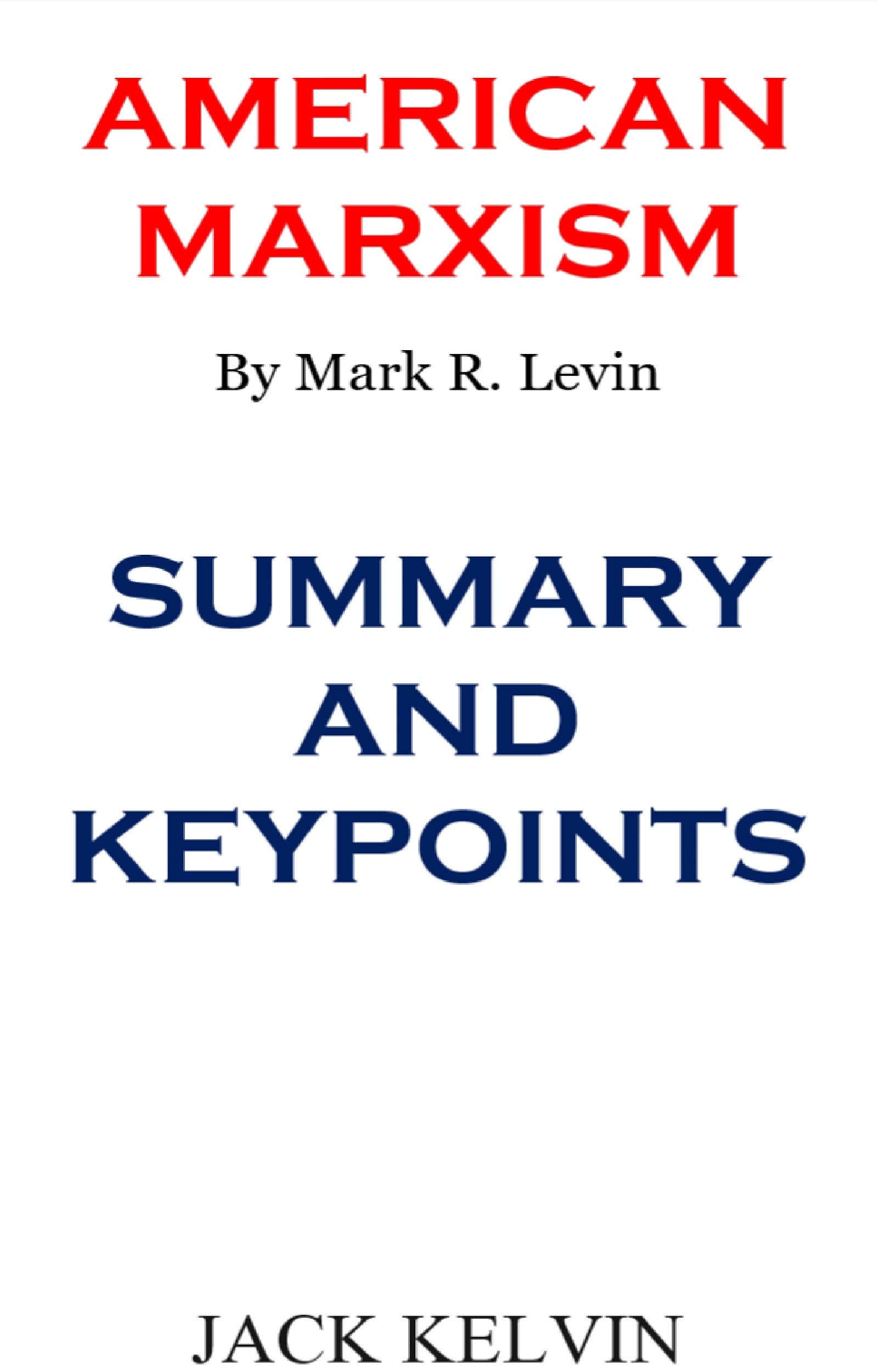 AMERICAN MARXISM BY MARK R. LEVIN SUMMARY AND KEY POINTS by JACK