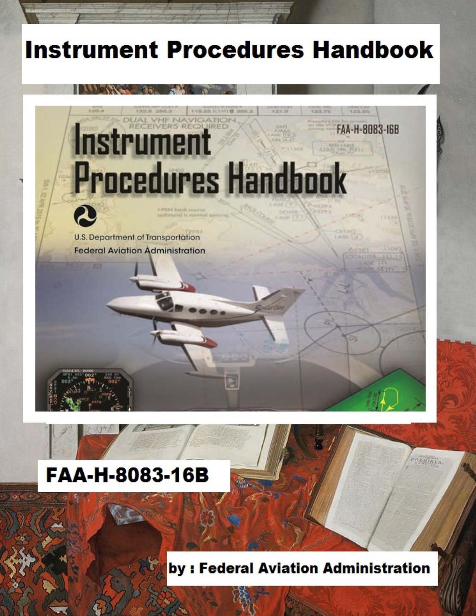 Instrument Procedures Handbook FAAH808316B by Federal Aviation